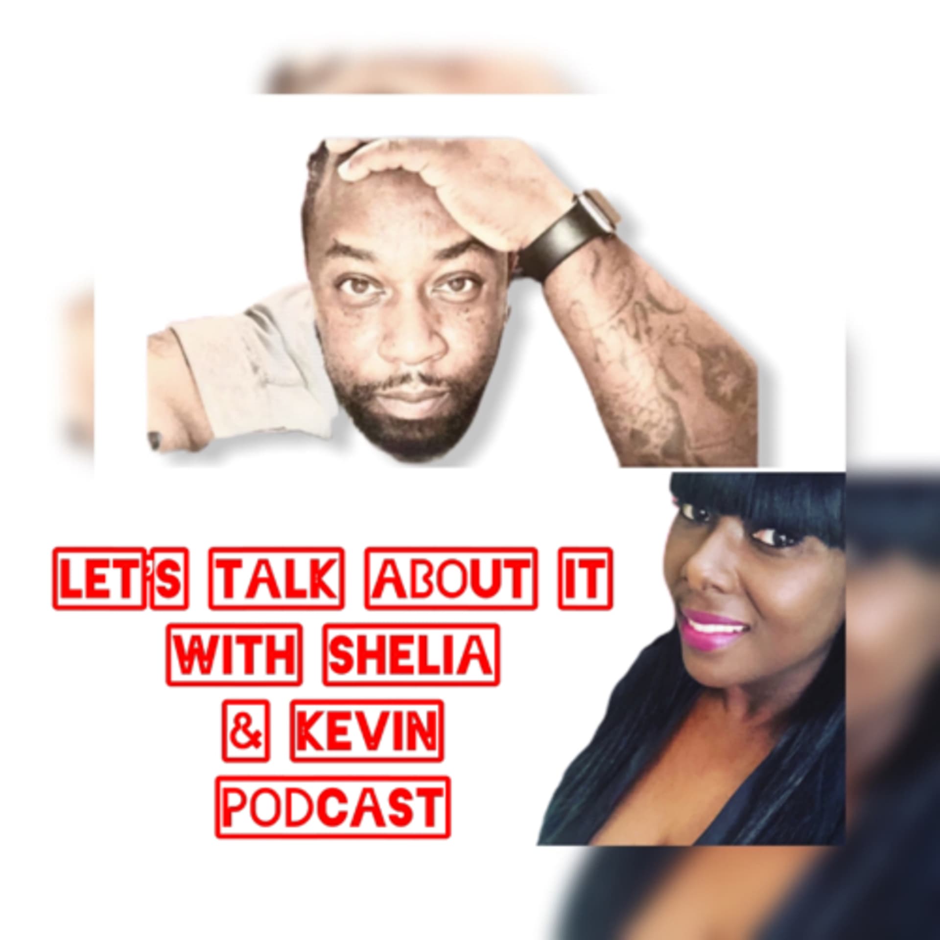 Let’s Talk About It 🔥With Shelia & Kevin Podcast - Podcasts
