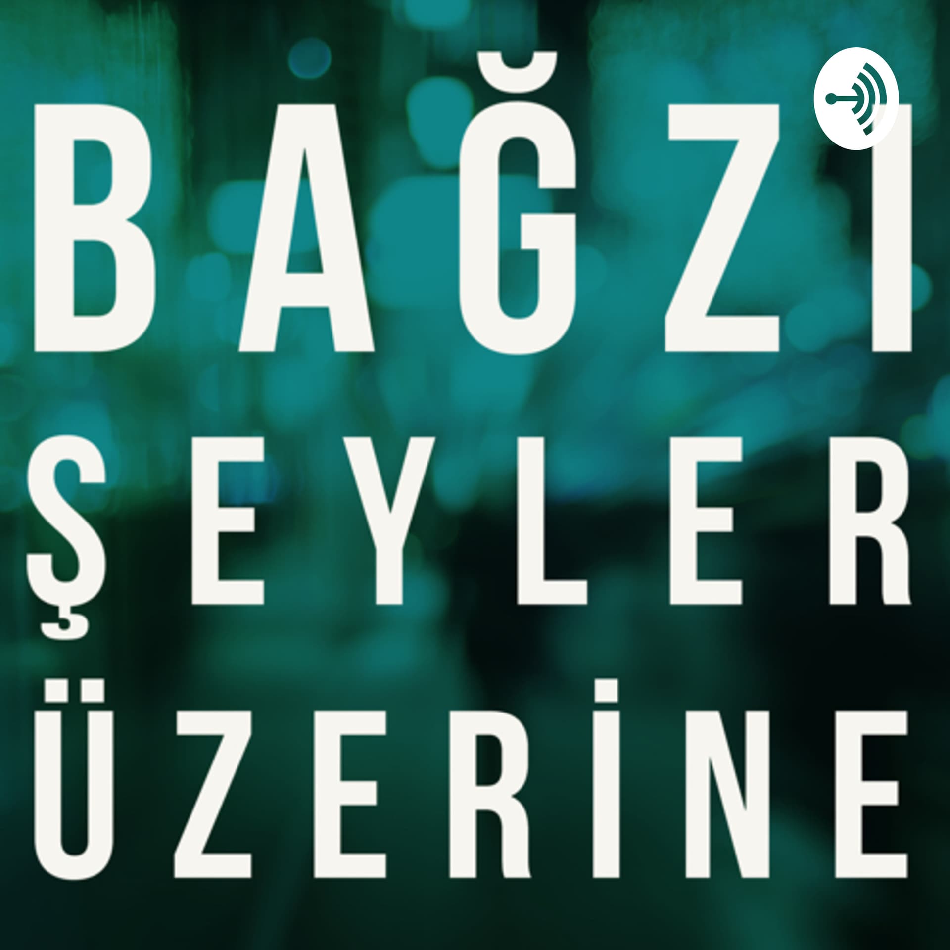 Bağzı Şeyler Üzerine - Podcasts