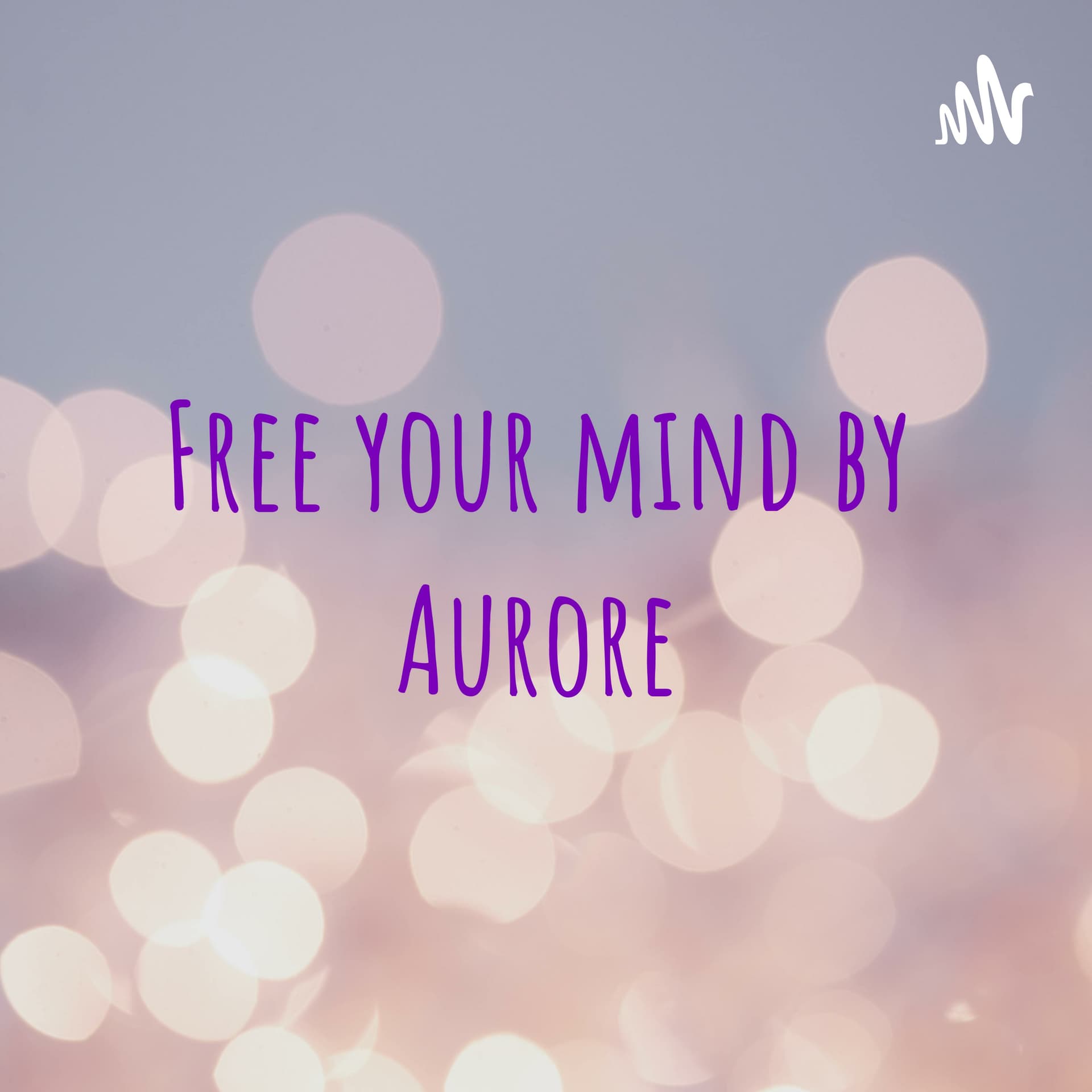 Free your mind by Aurore - Podcasts