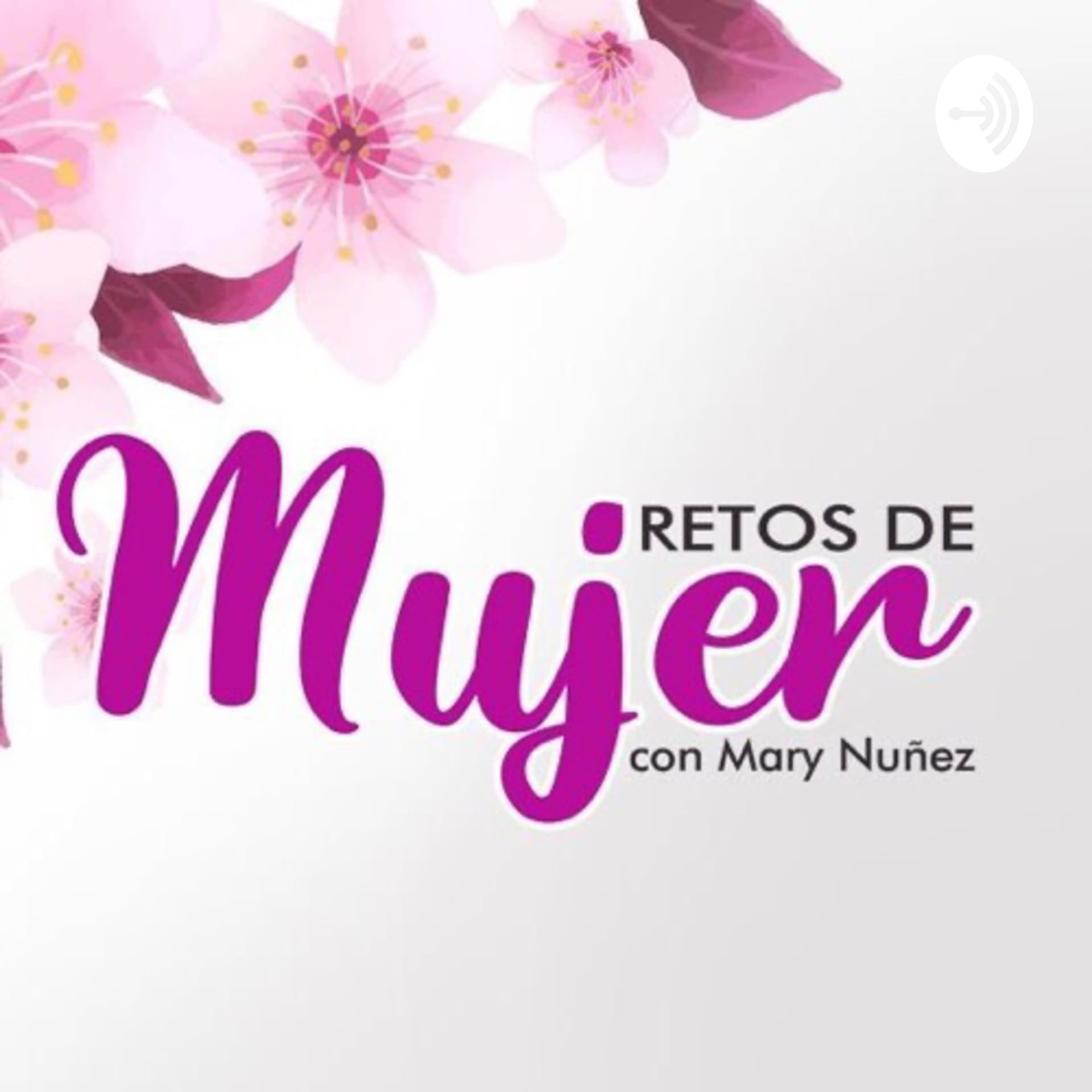 Retos de mujer con Mary Nuñez - Podcasts