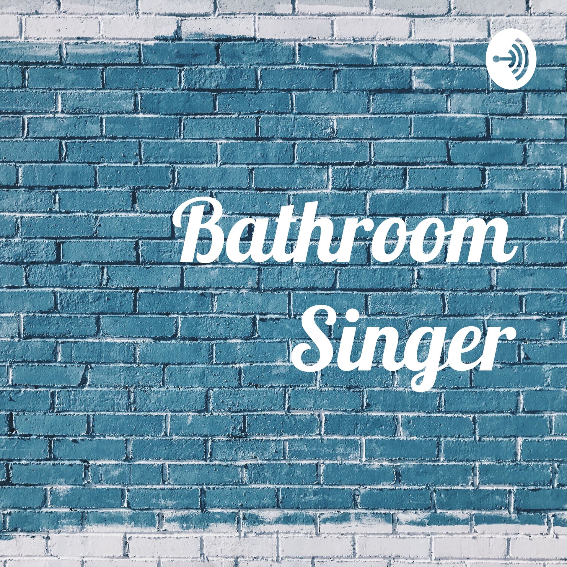 Bathroom Singer - Podcasts