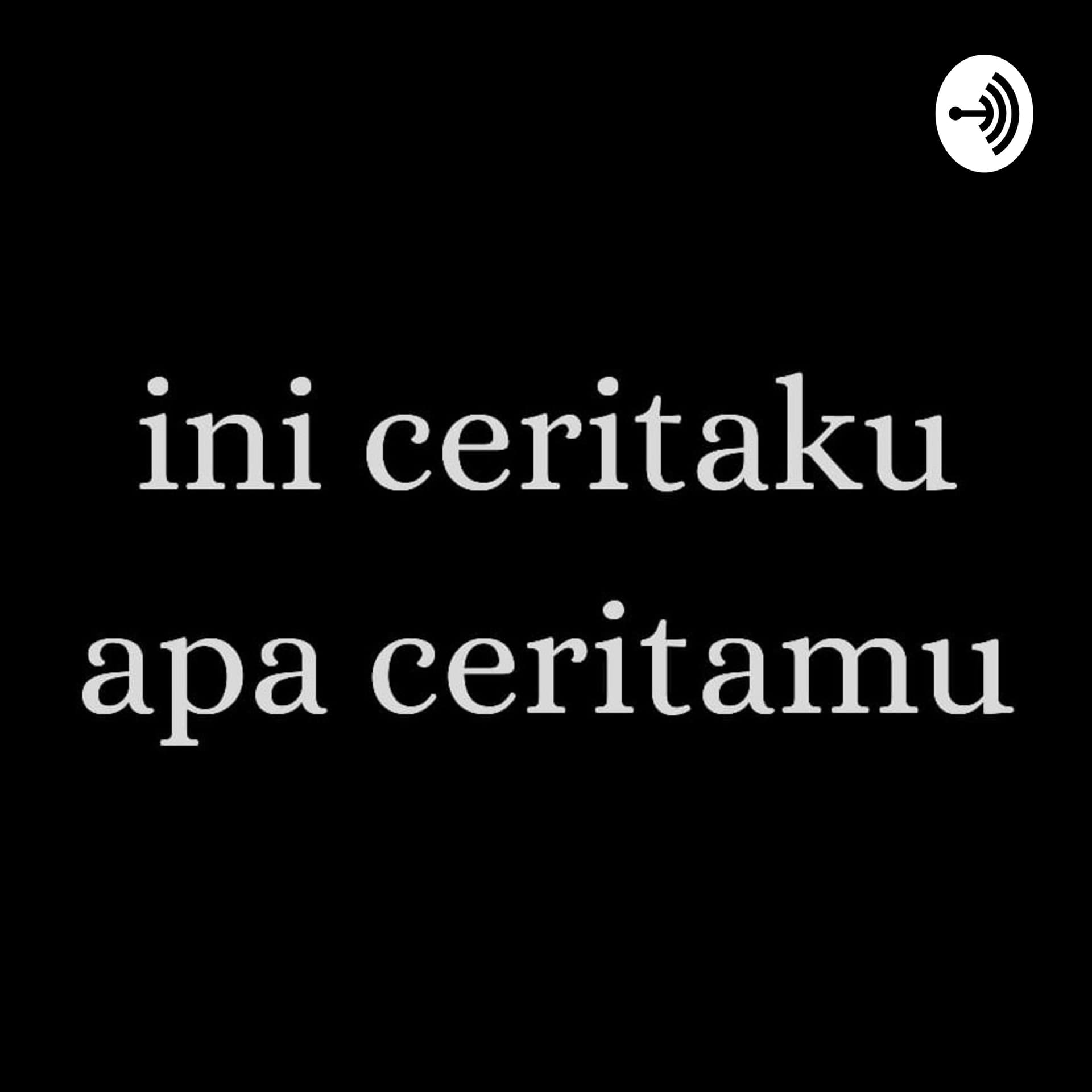 ini ceritaku apa ceritamu - Podcasts