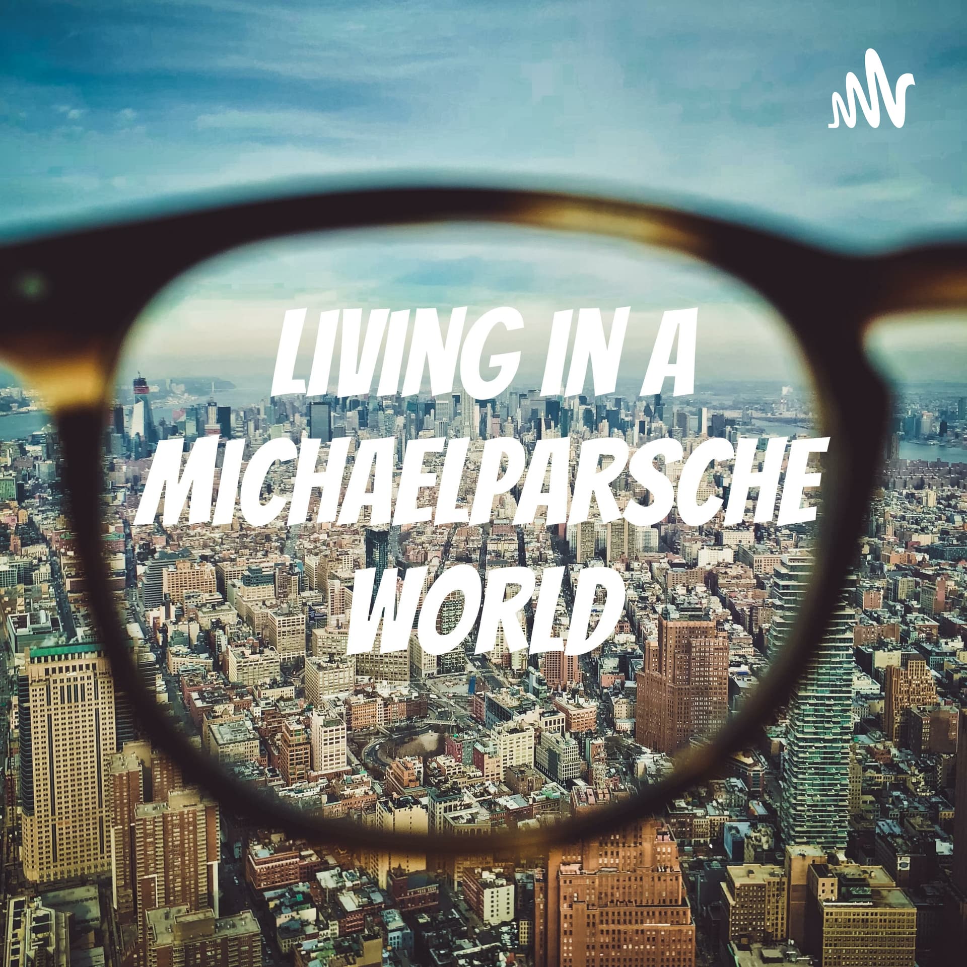 Living in a michaelparsche World - Podcasts