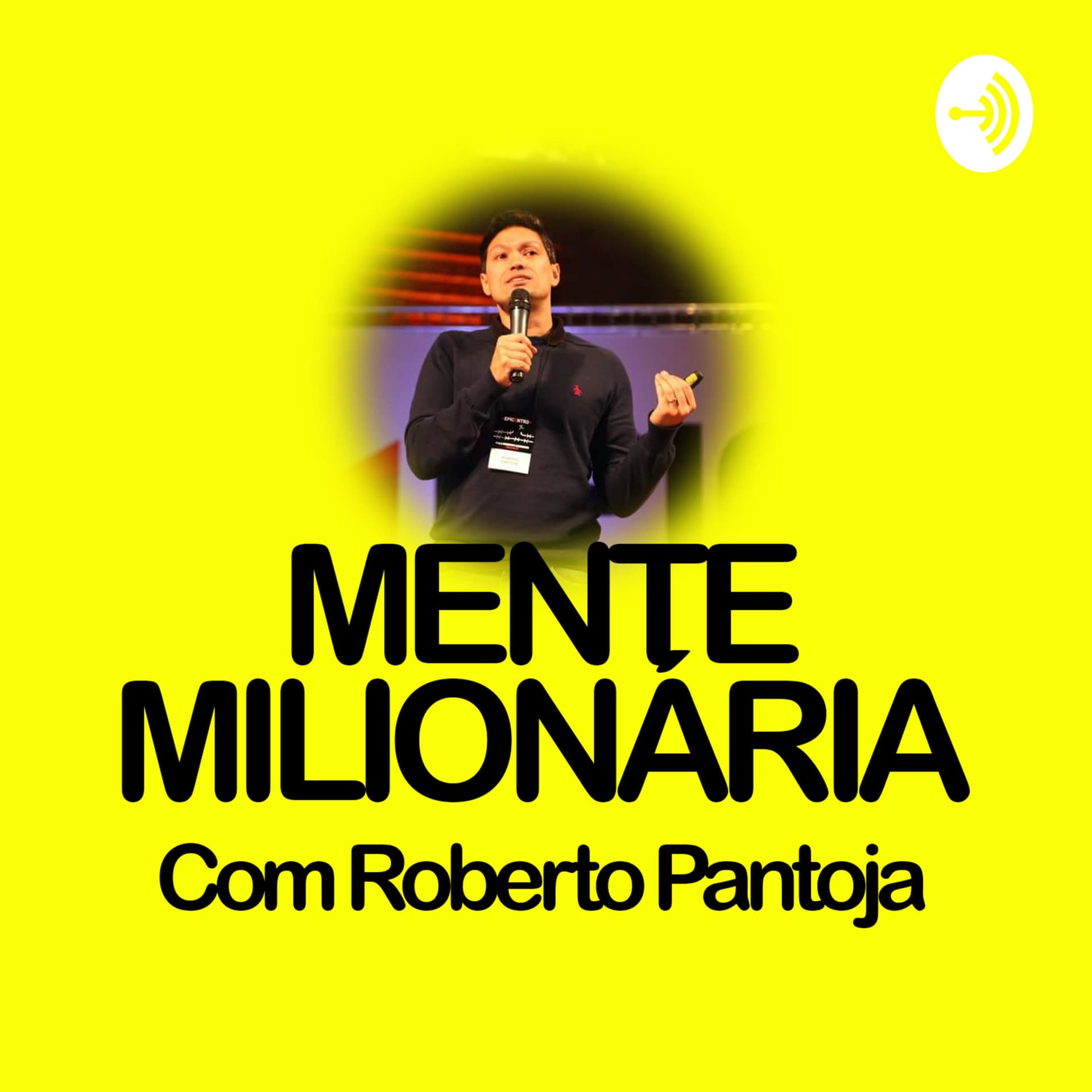 MENTE MILIONÁRIA l Aprenda Como ter Mais Clientes l Roberto Pantoja - Podcasts