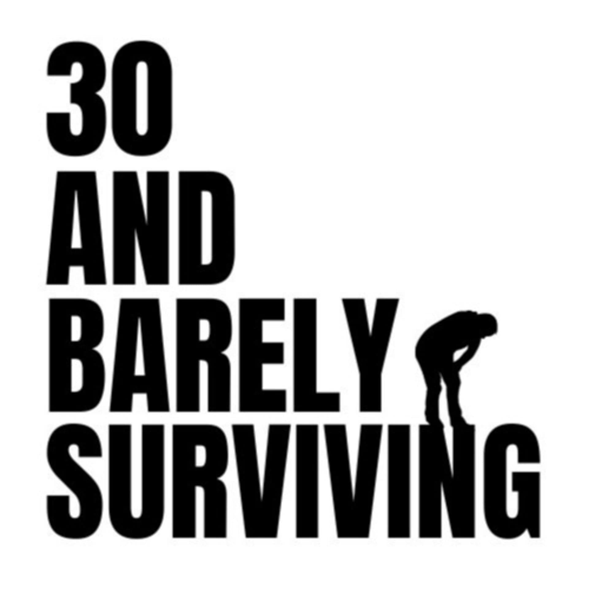 30 & Barely Surviving - Podcasts