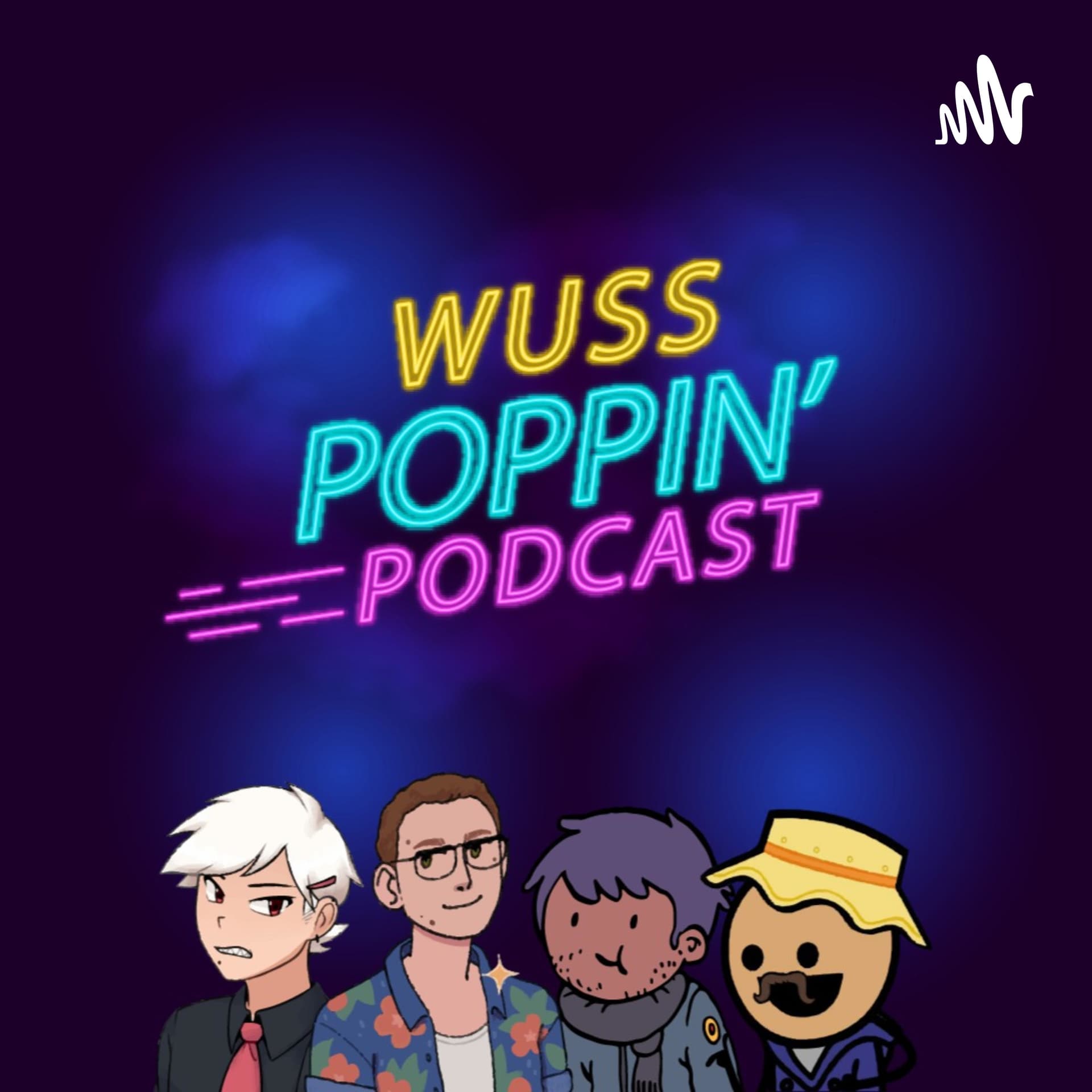 Wuss Poppin' Podcast - Podcasts