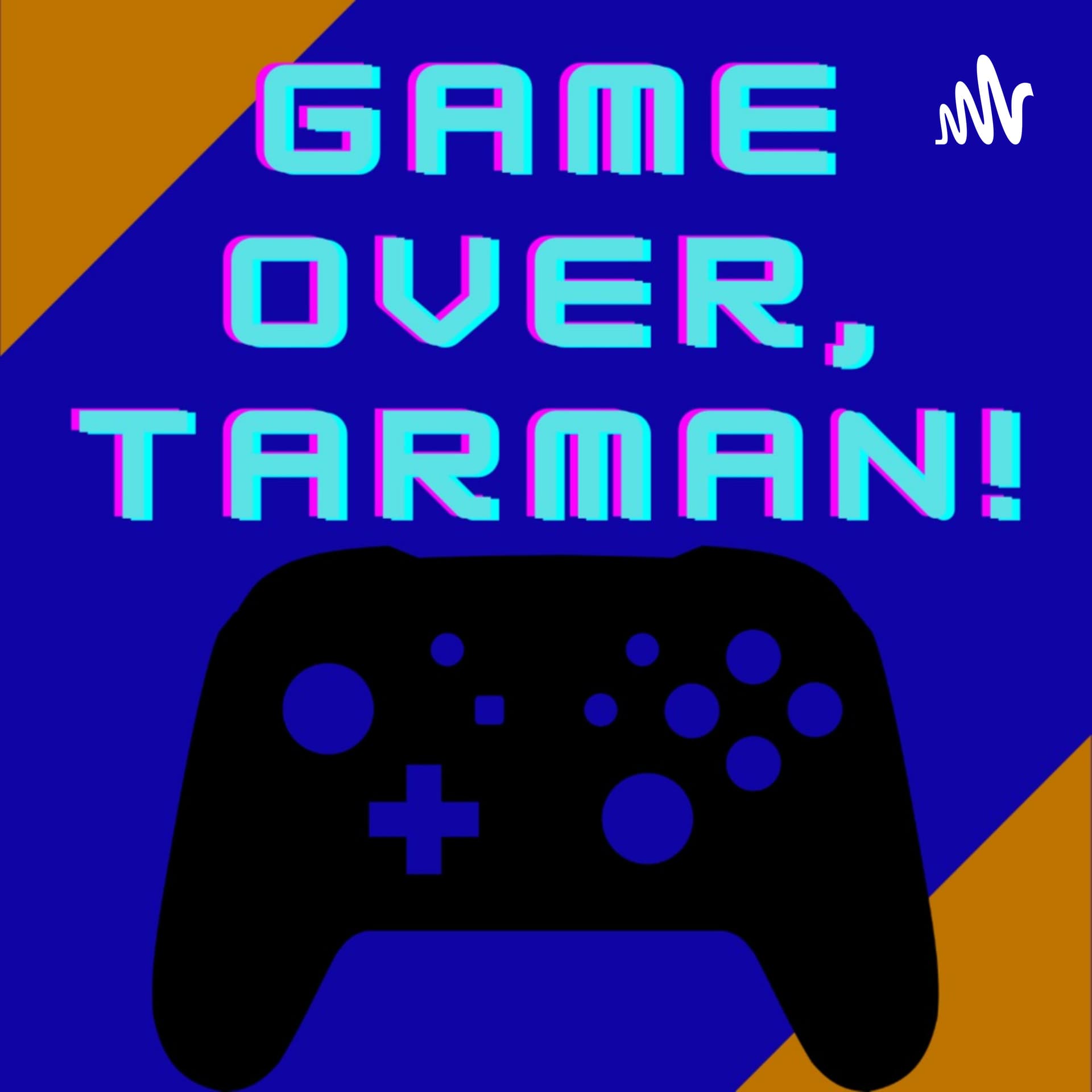 Game Over, Tarman! - Podcasts