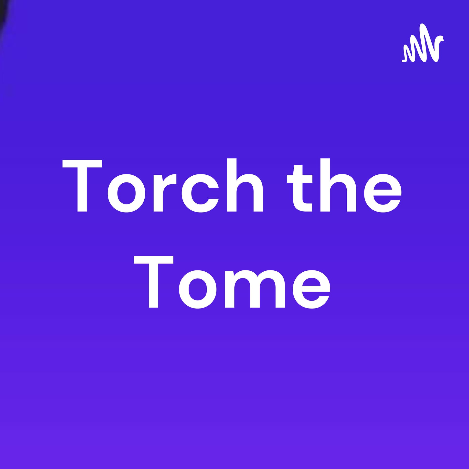 Torch the Tome - Podcasts