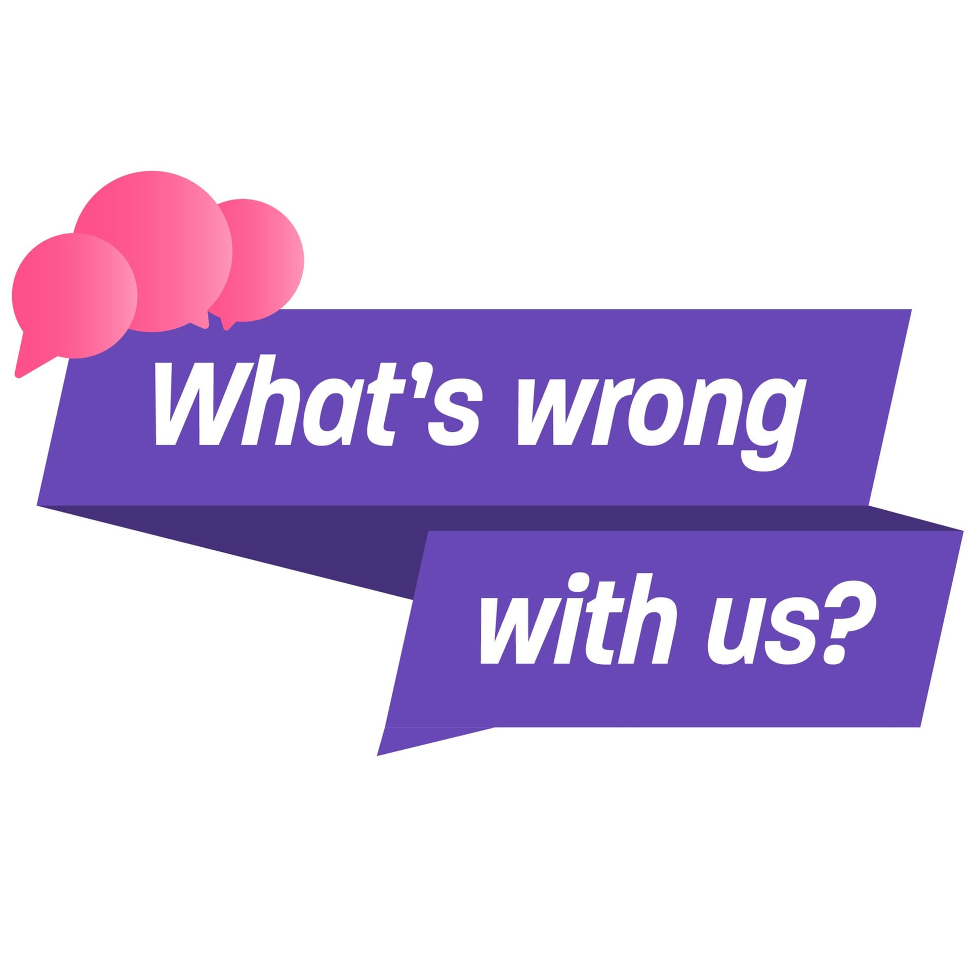 What's Wrong With Us? - Podcasts