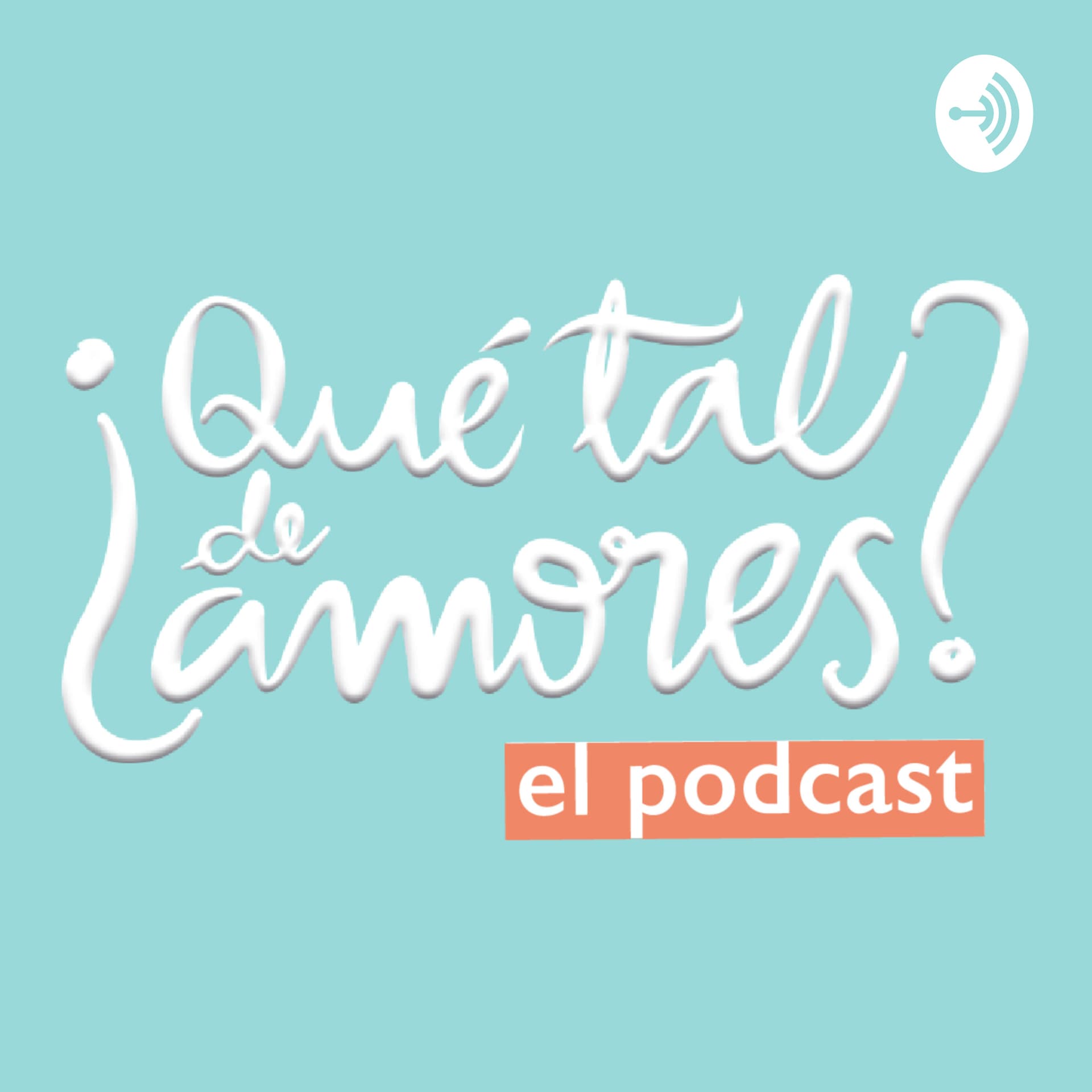¿Qué tal de amores?. - Podcasts