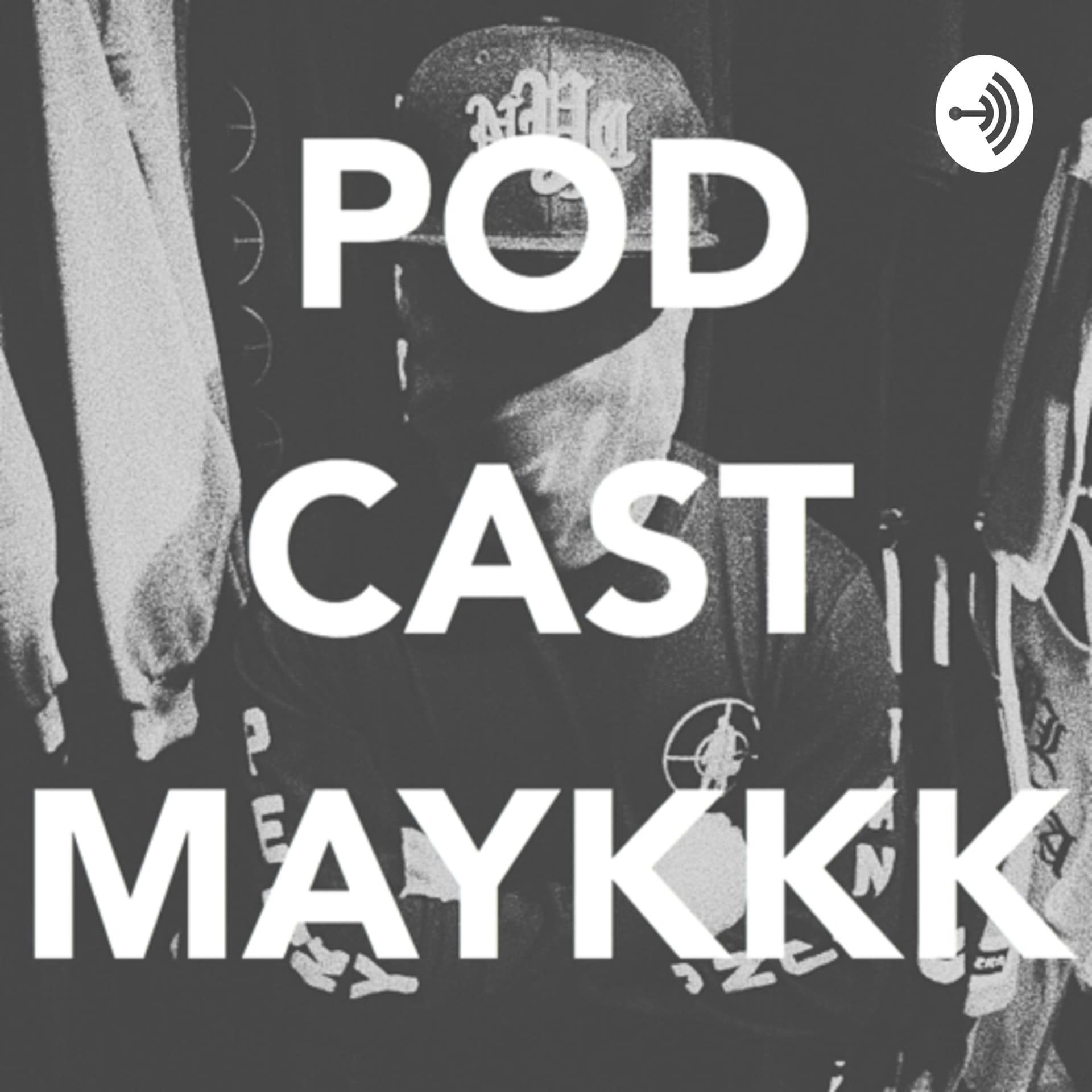 Podcast Maykkk