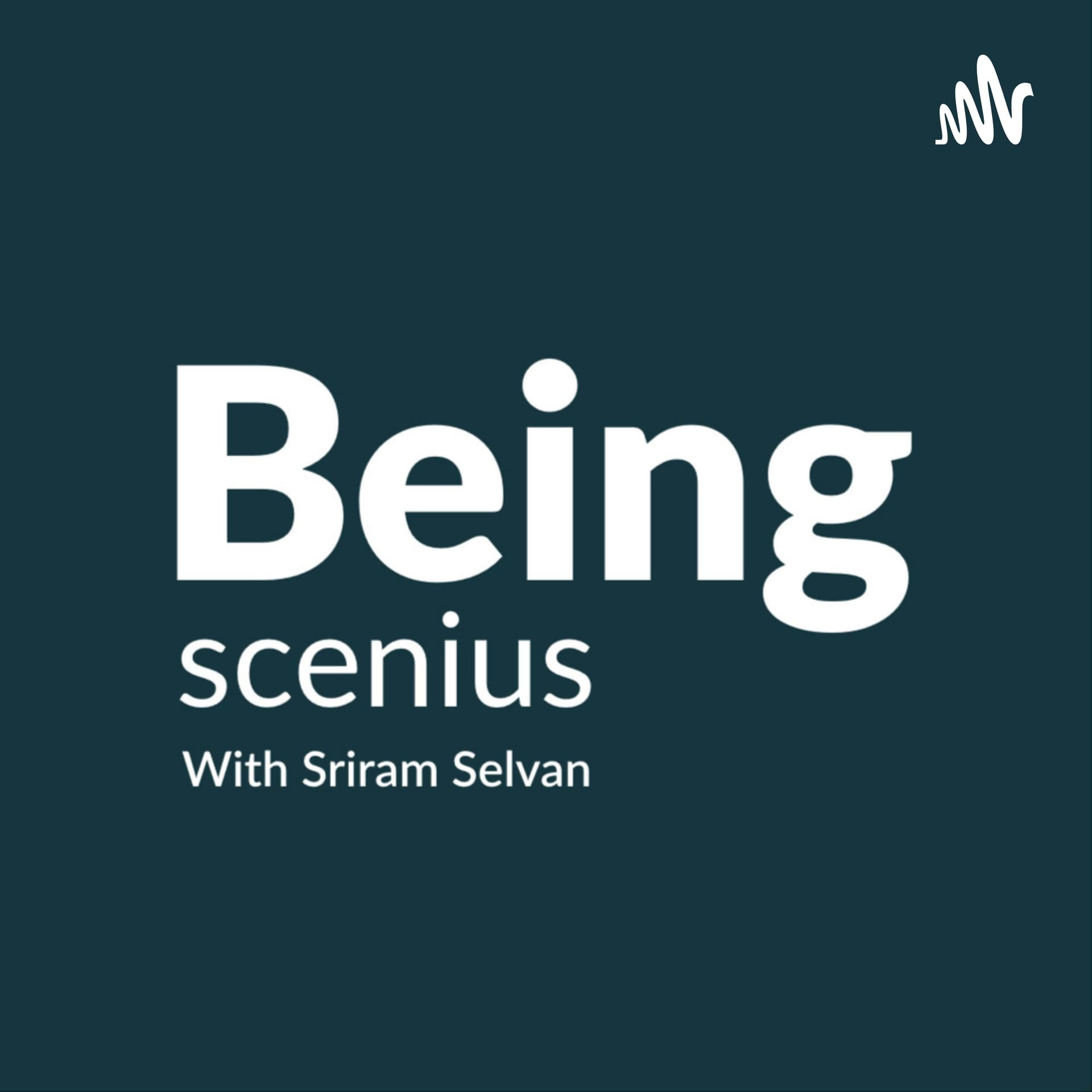 Being Scenius With Sriram Selvan - Podcasts