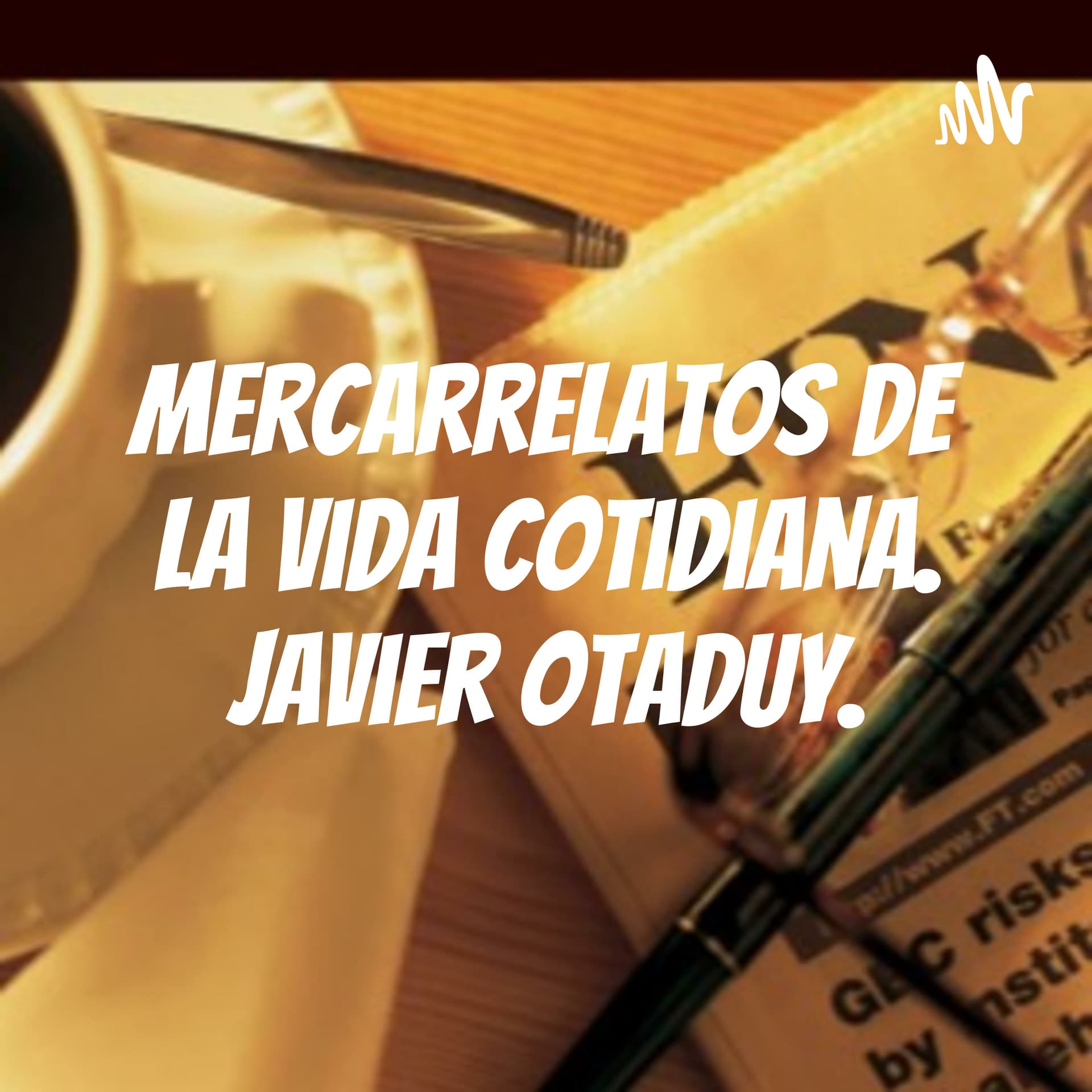 Mercarrelatos de la vida cotidiana. Javier Otaduy. - Podcasts