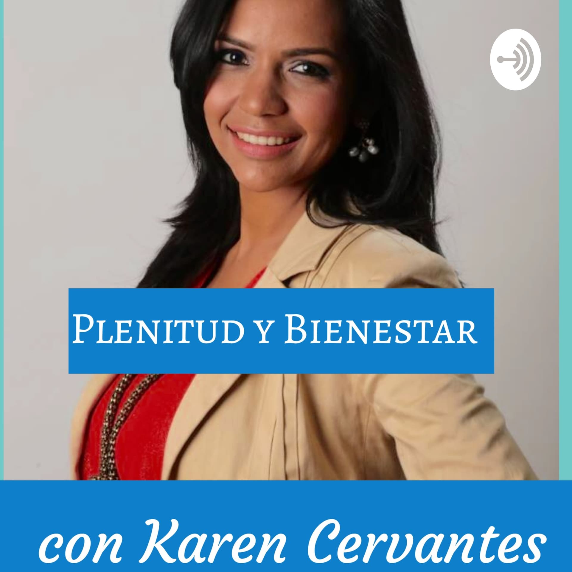 Plenitud y Bienestar con Karen Cervantes - Podcasts