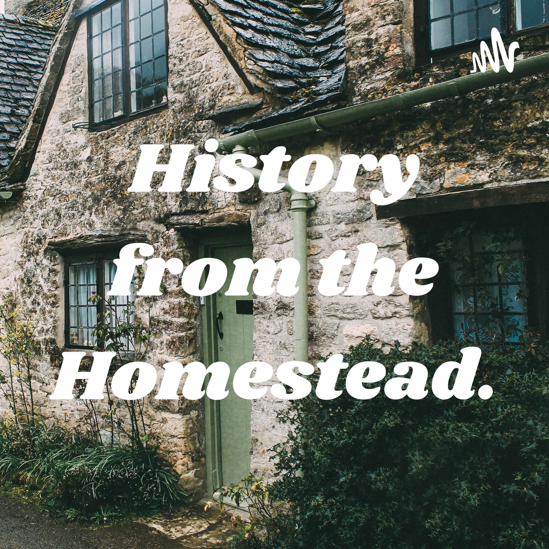 History from the Homestead. - Podcasts