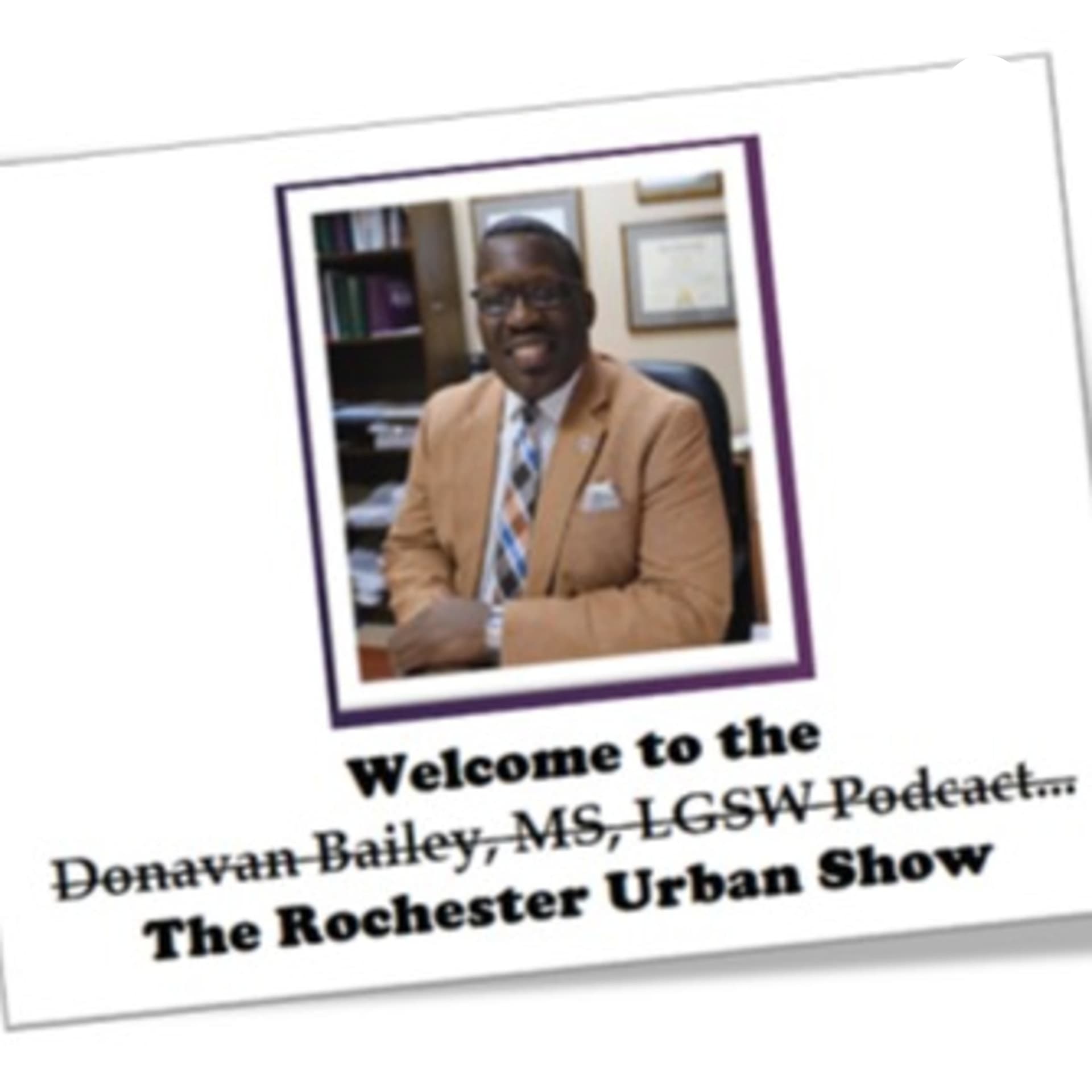 Rochester Urban Show (Donavan Bailey, MS, LGSW Podcast) - Podcasts