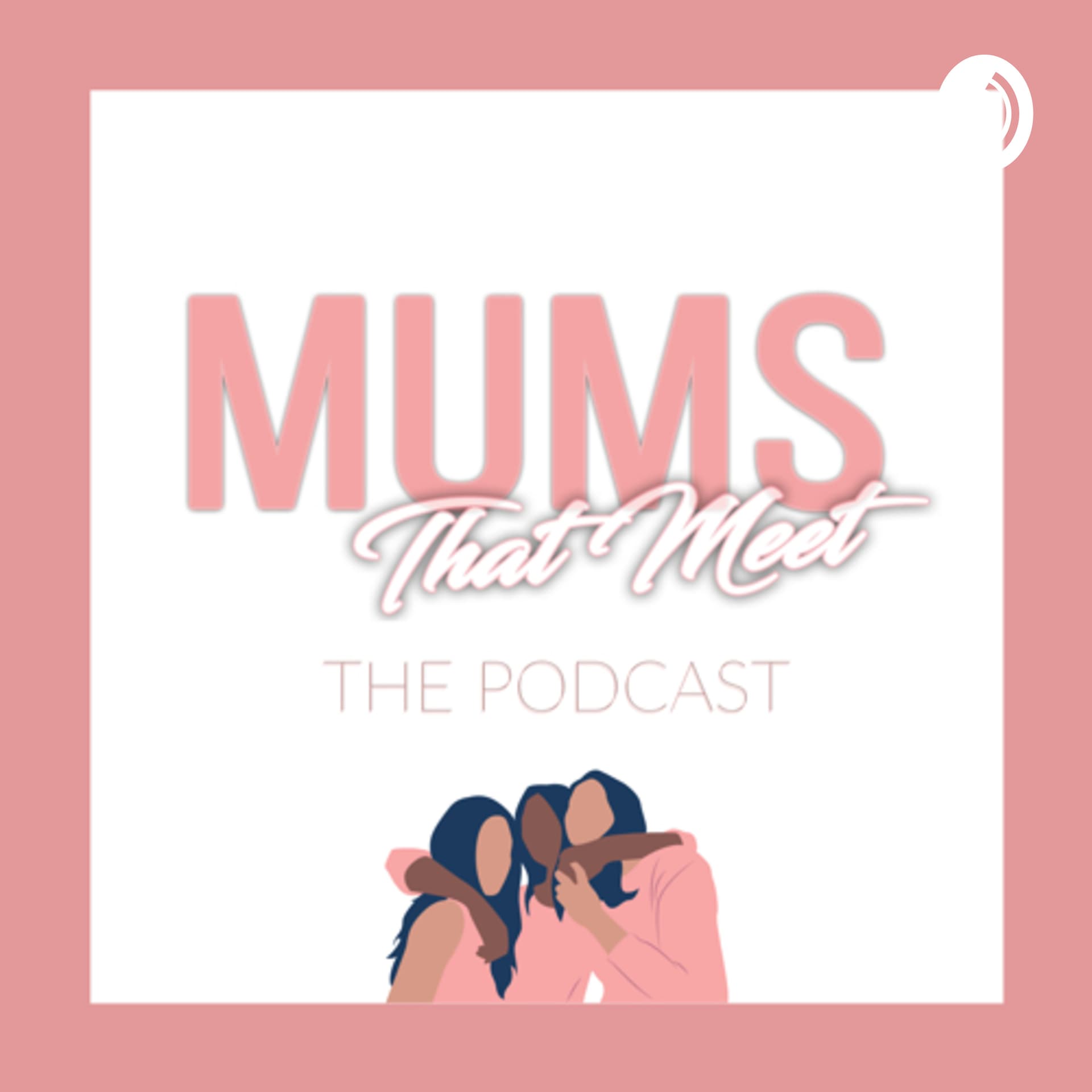 Mums that Meet - Podcasts