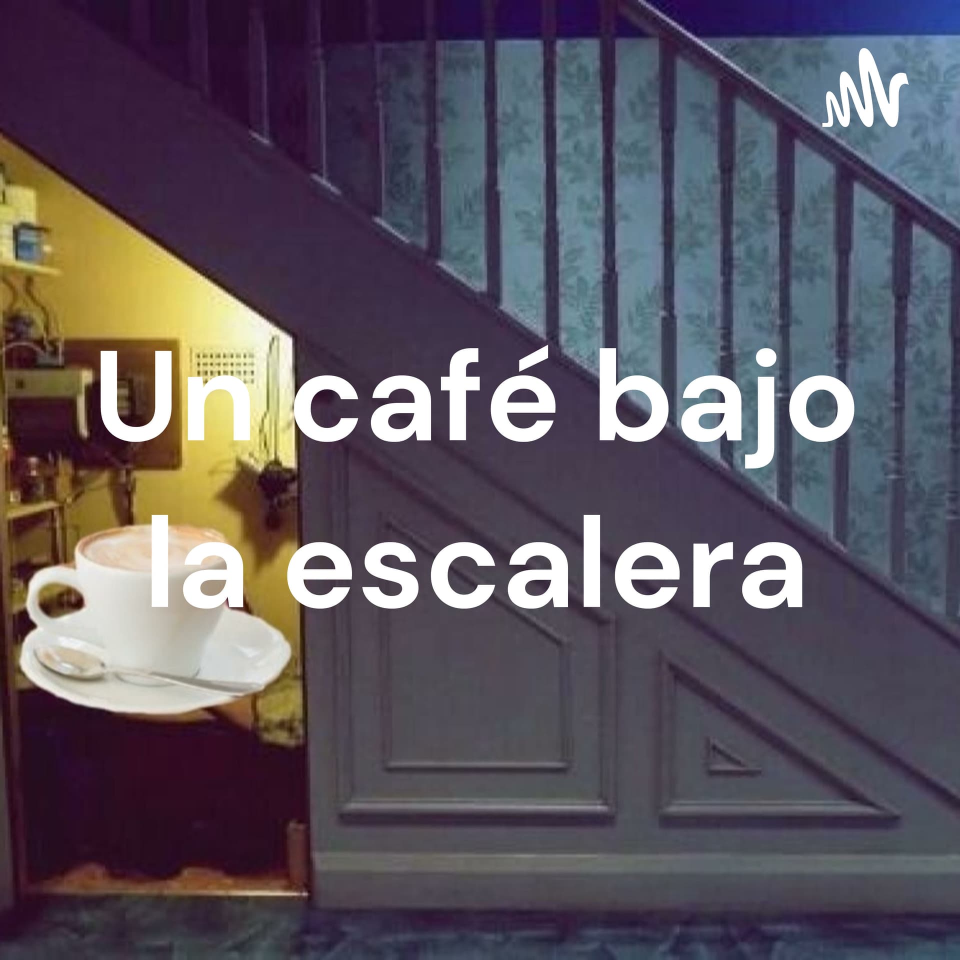 Un café bajo la escalera - Podcasts