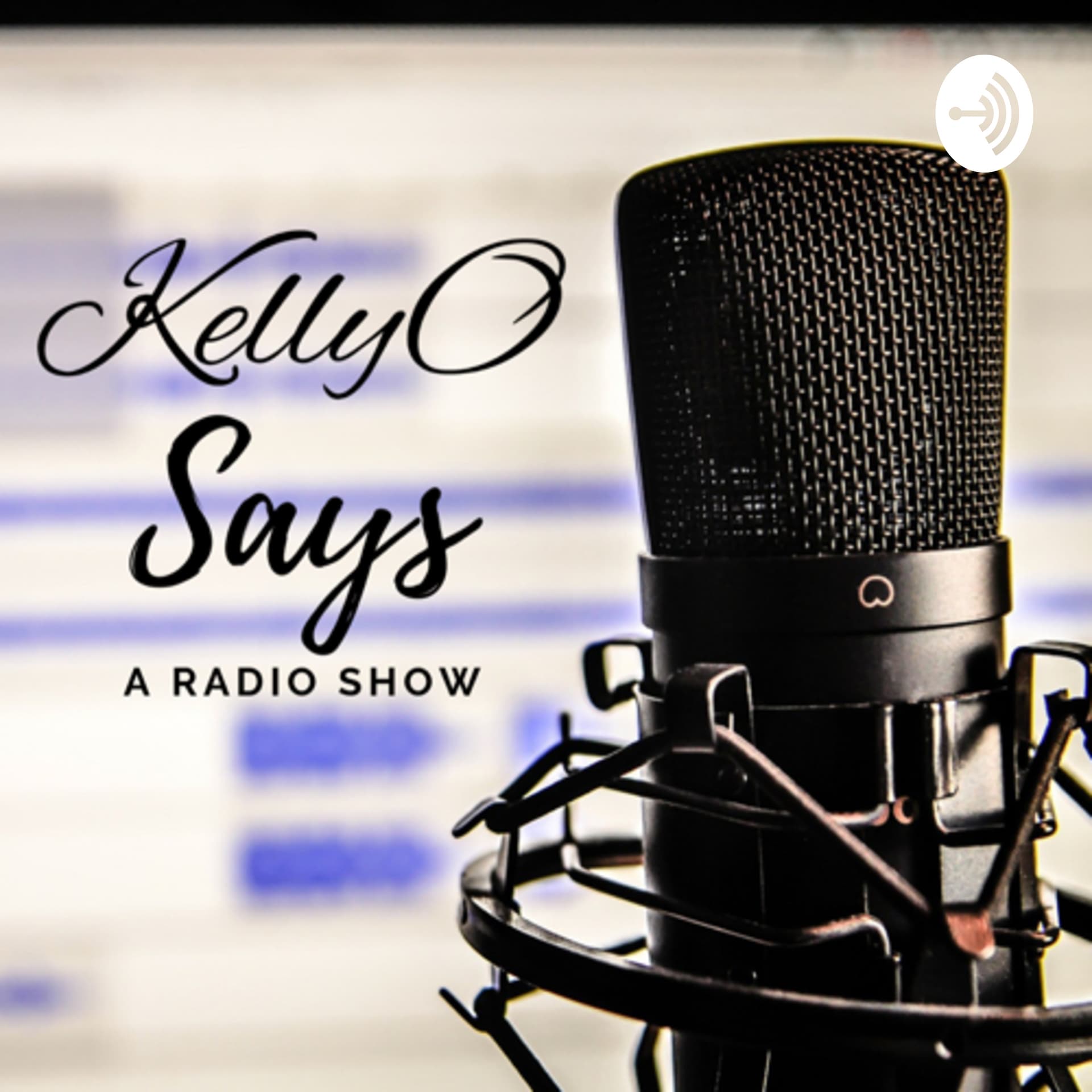 KellyO Says - Podcasts