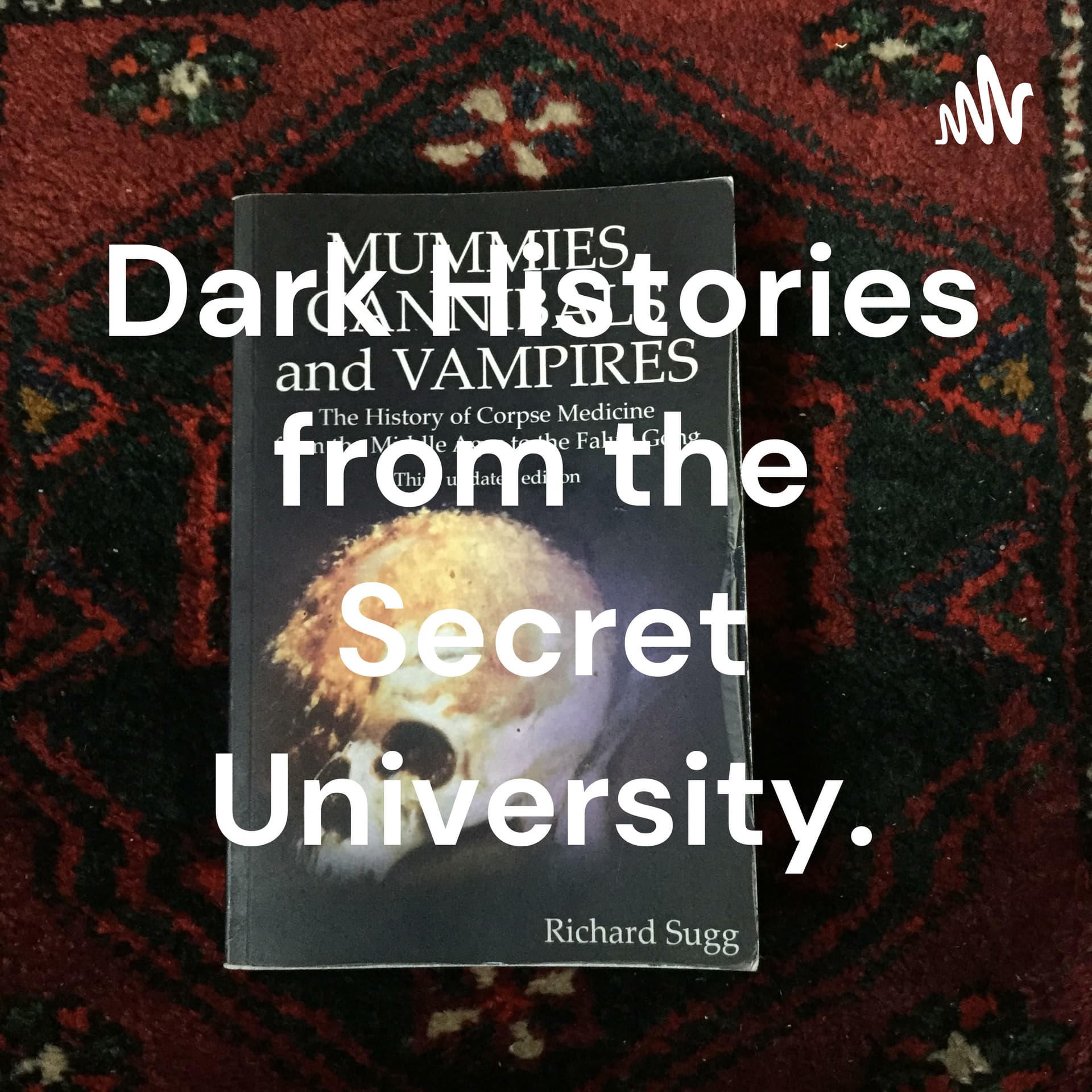 Dark Histories from the Secret University. - Podcasts