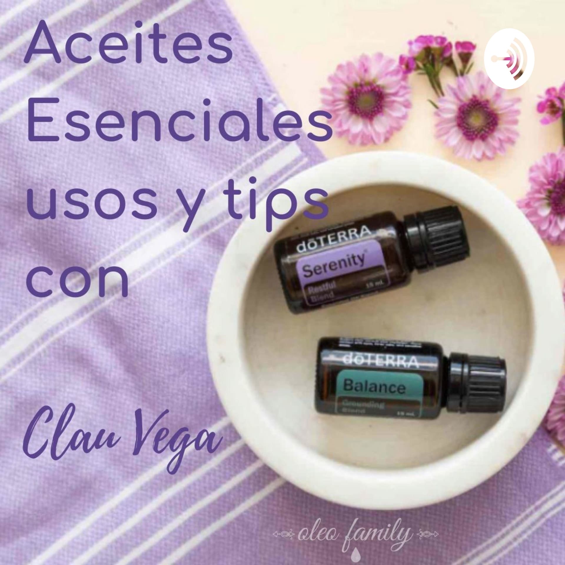 Aceites Esenciales Usos y Tips con Clau Vega - Podcasts