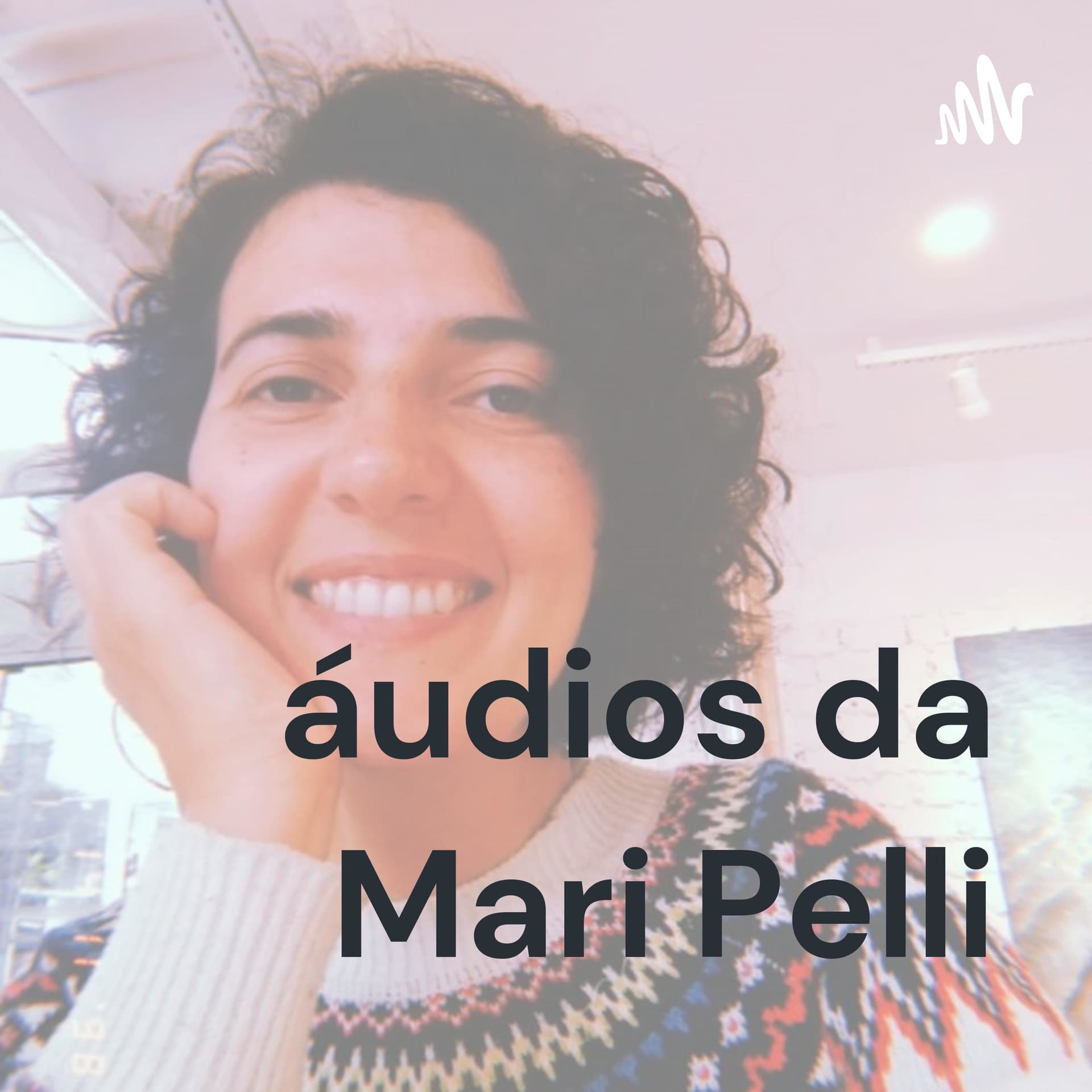 áudios da Mari Pelli - Podcasts