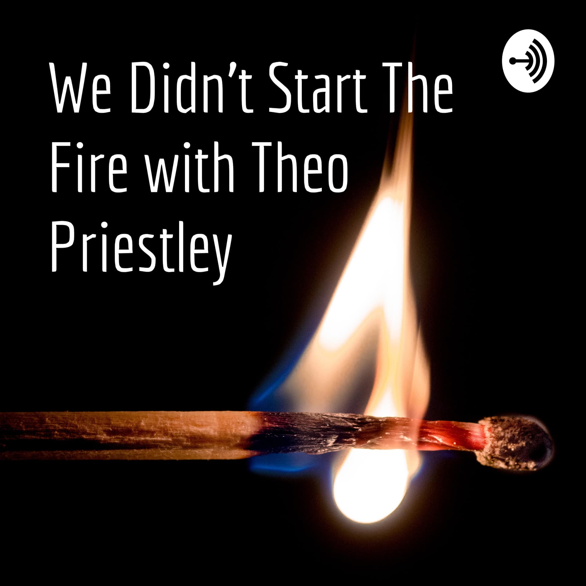 We Didn't Start The Fire with Theo Priestley - Podcasts