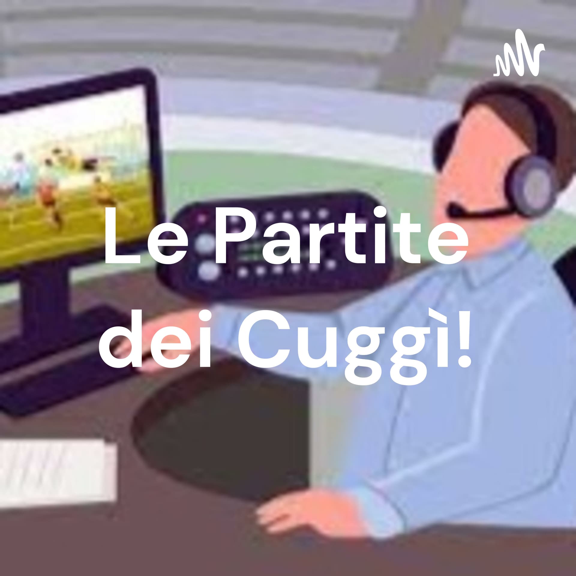 Le Partite dei Cuggì! - Podcasts