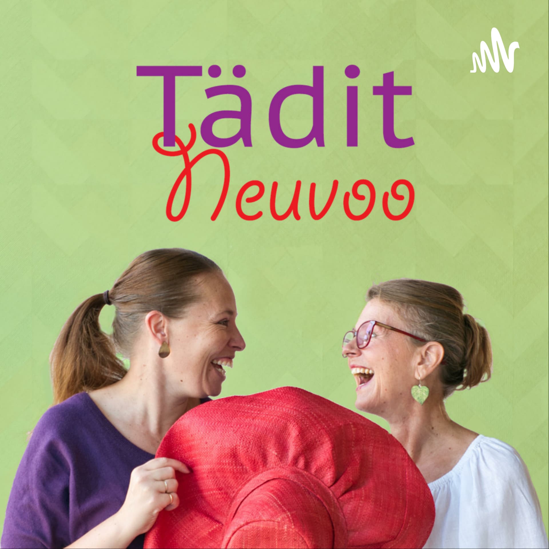 Tädit neuvoo - Podcasts