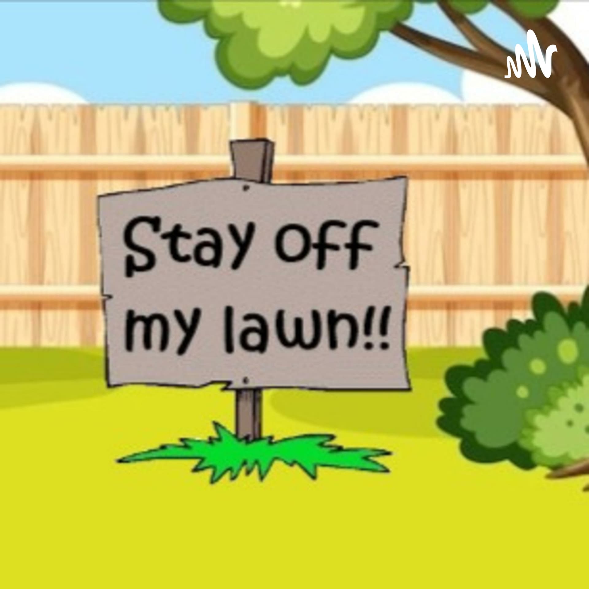 Stay Off My Lawn! - Podcasts