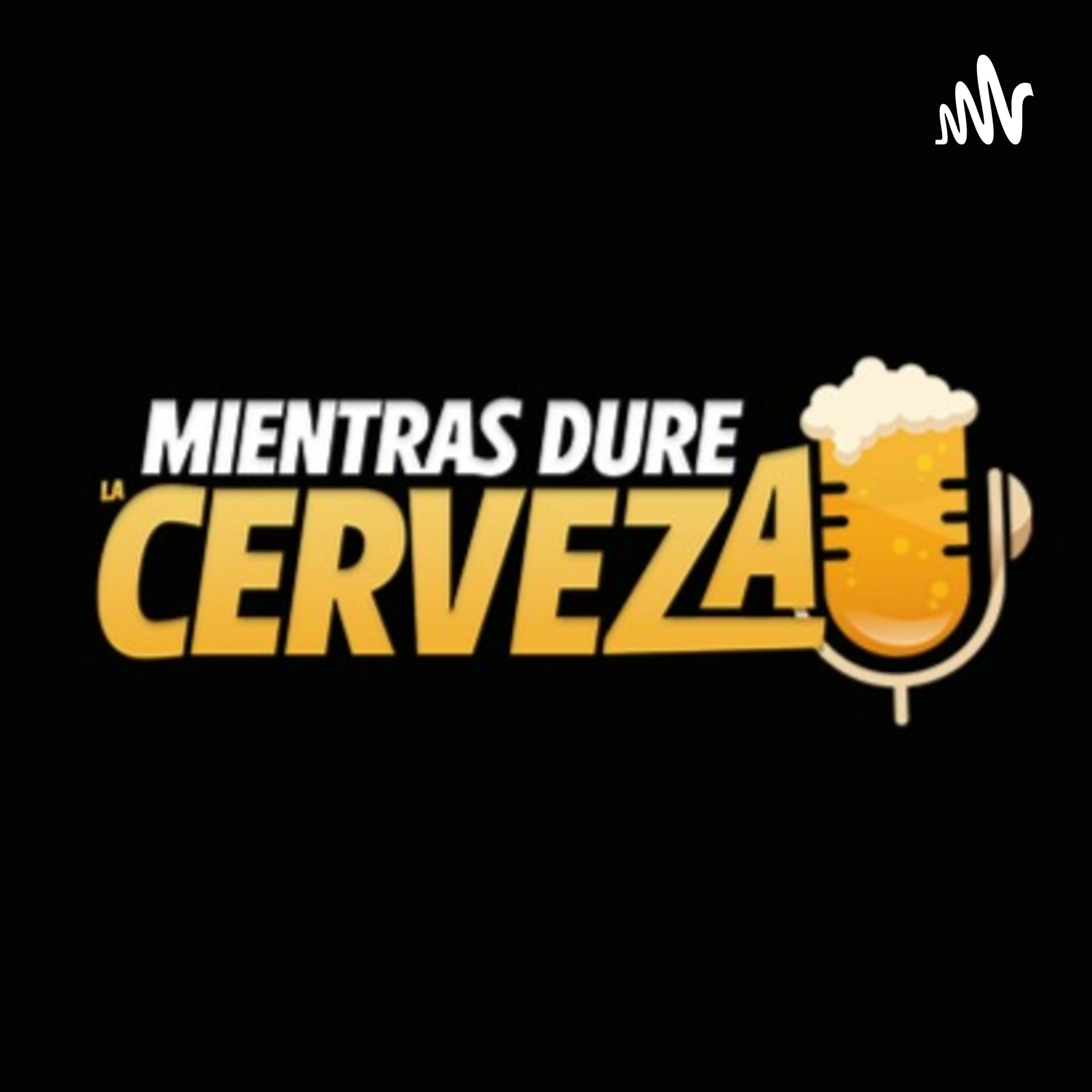Mientras Dure la Cerveza - Podcasts