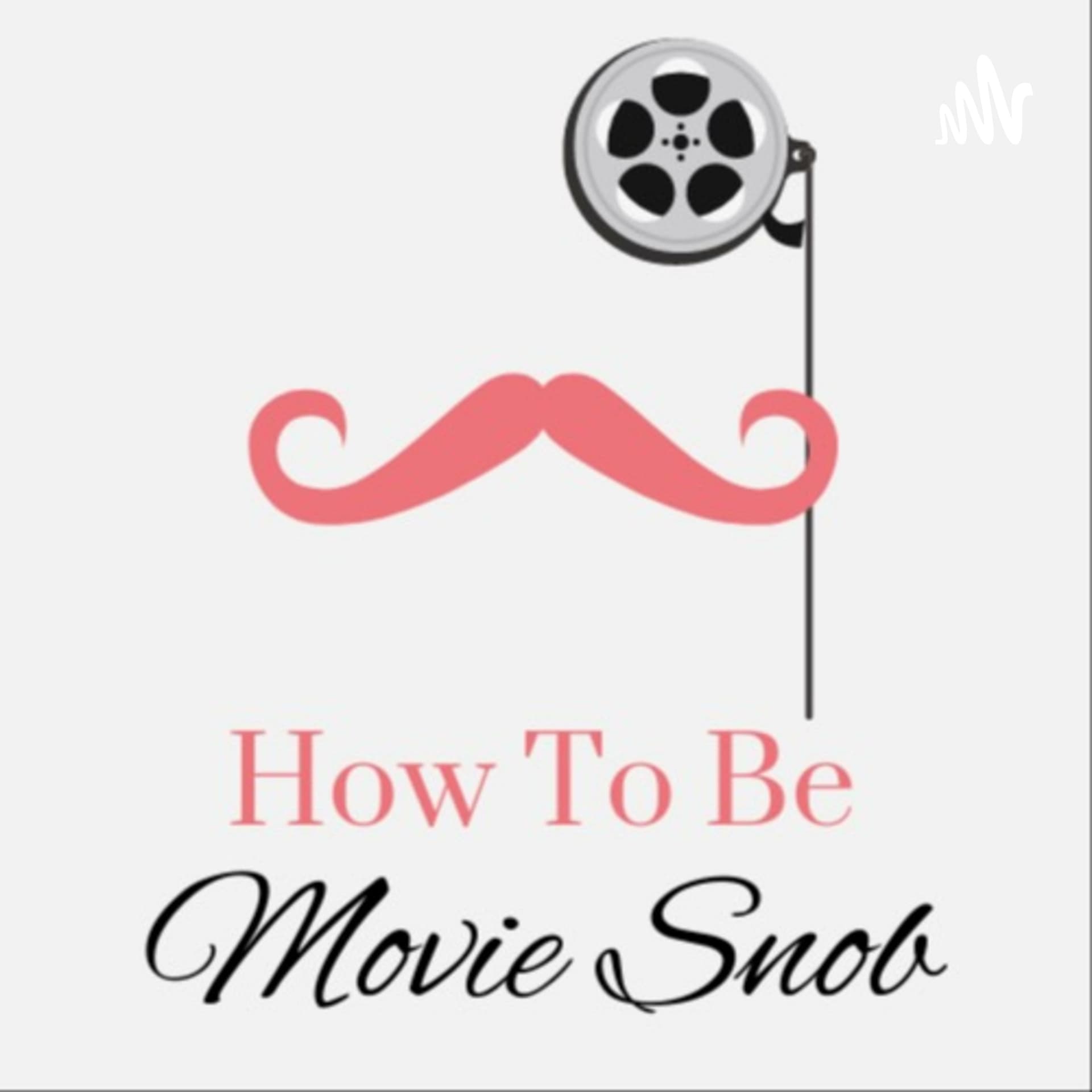 How To Be A Movie Snob - Podcasts