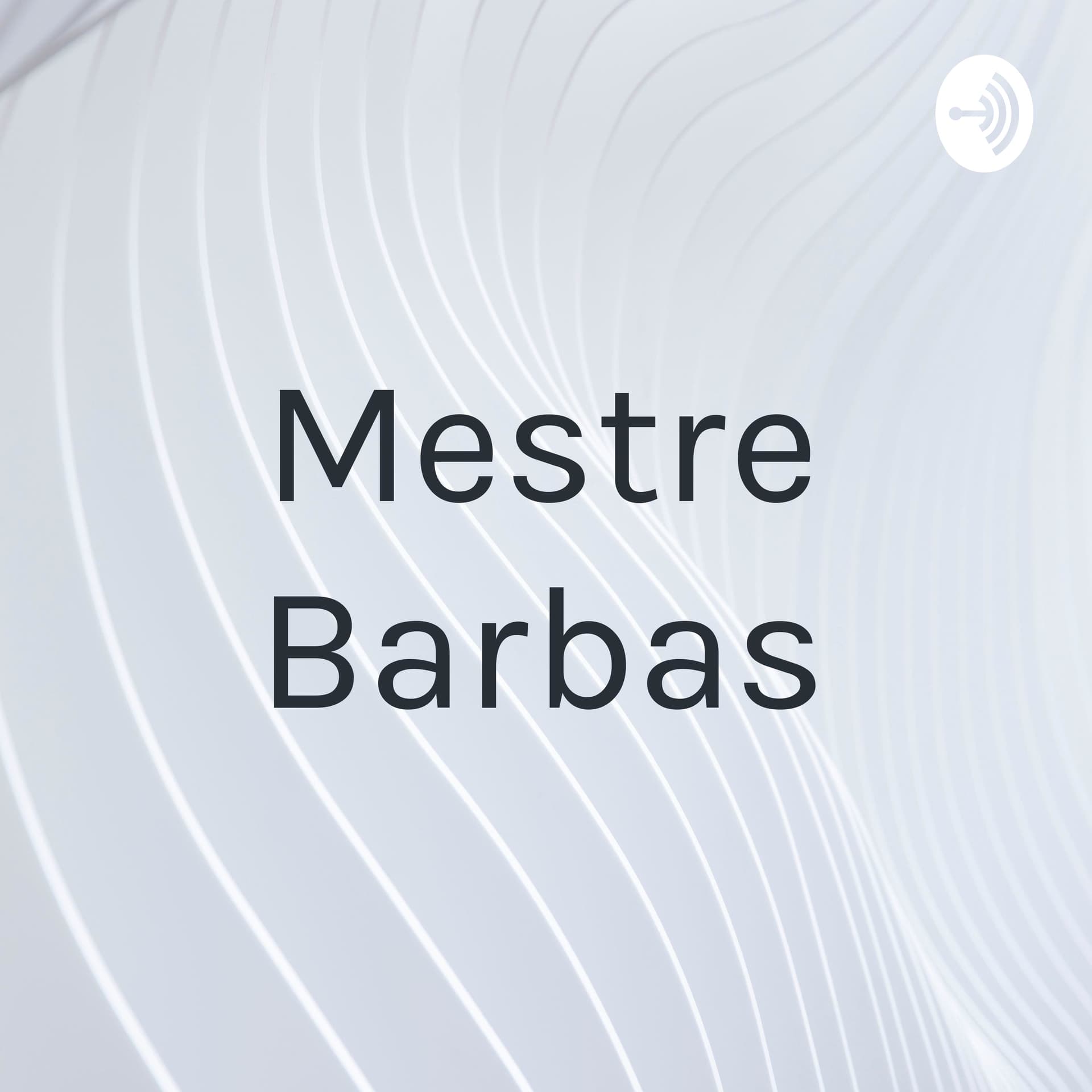 Mestre Barbas - Podcasts