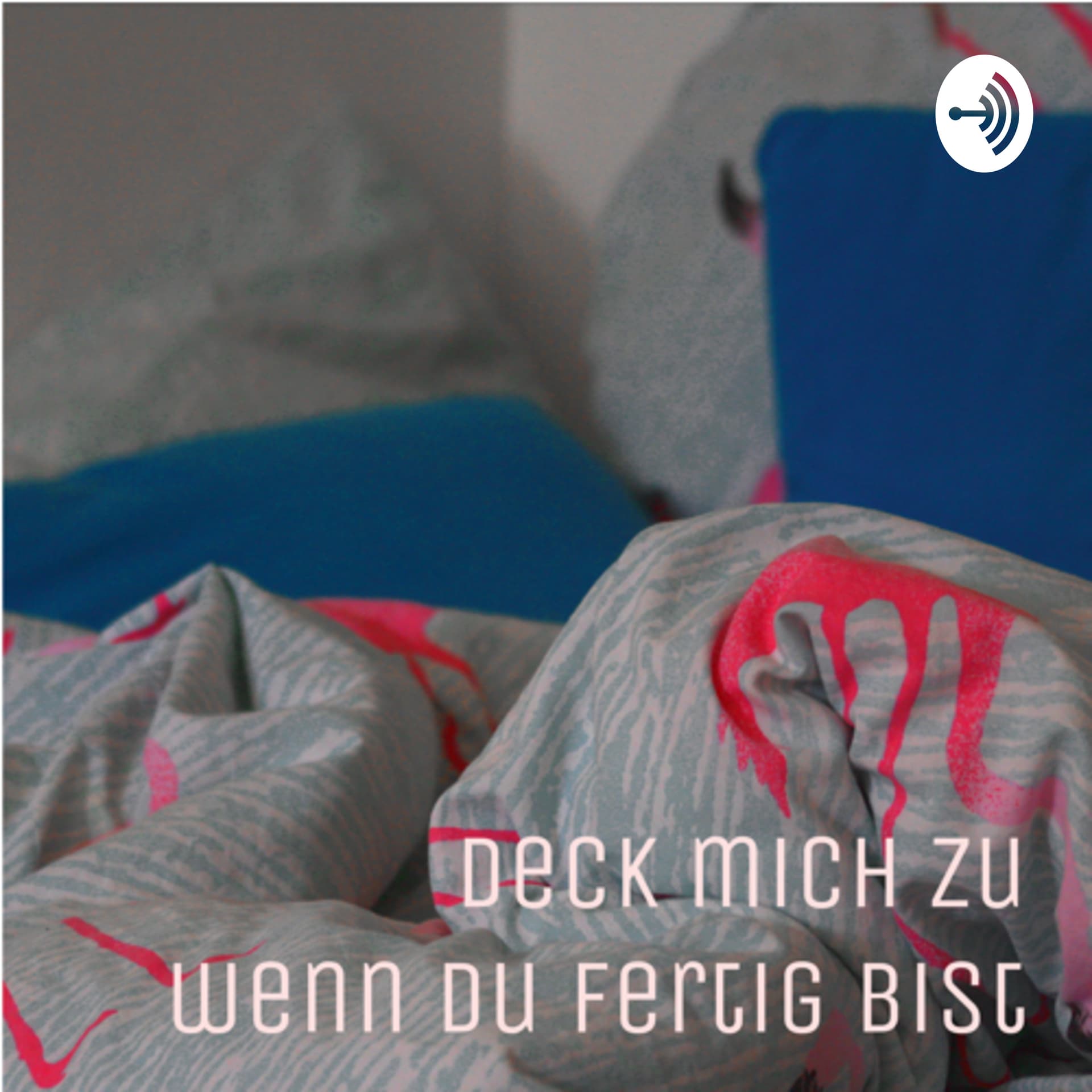 Deck Mich Zu Wenn Du Fertig Bist - Podcasts