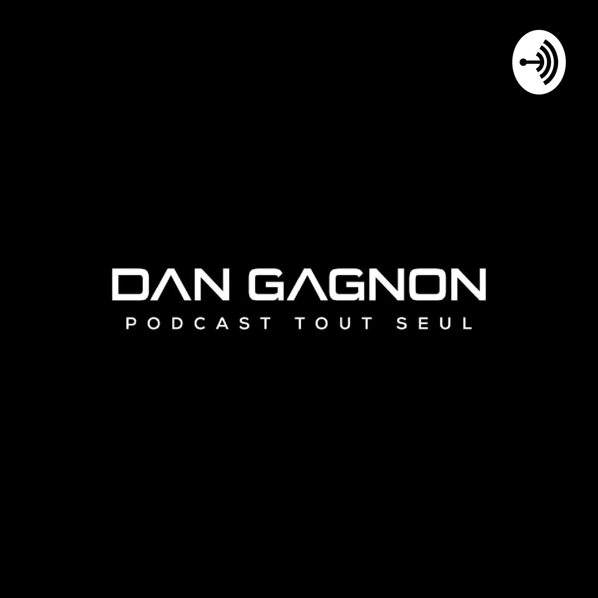 Dan Gagnon - Podcast Tout Seul - Podcasts