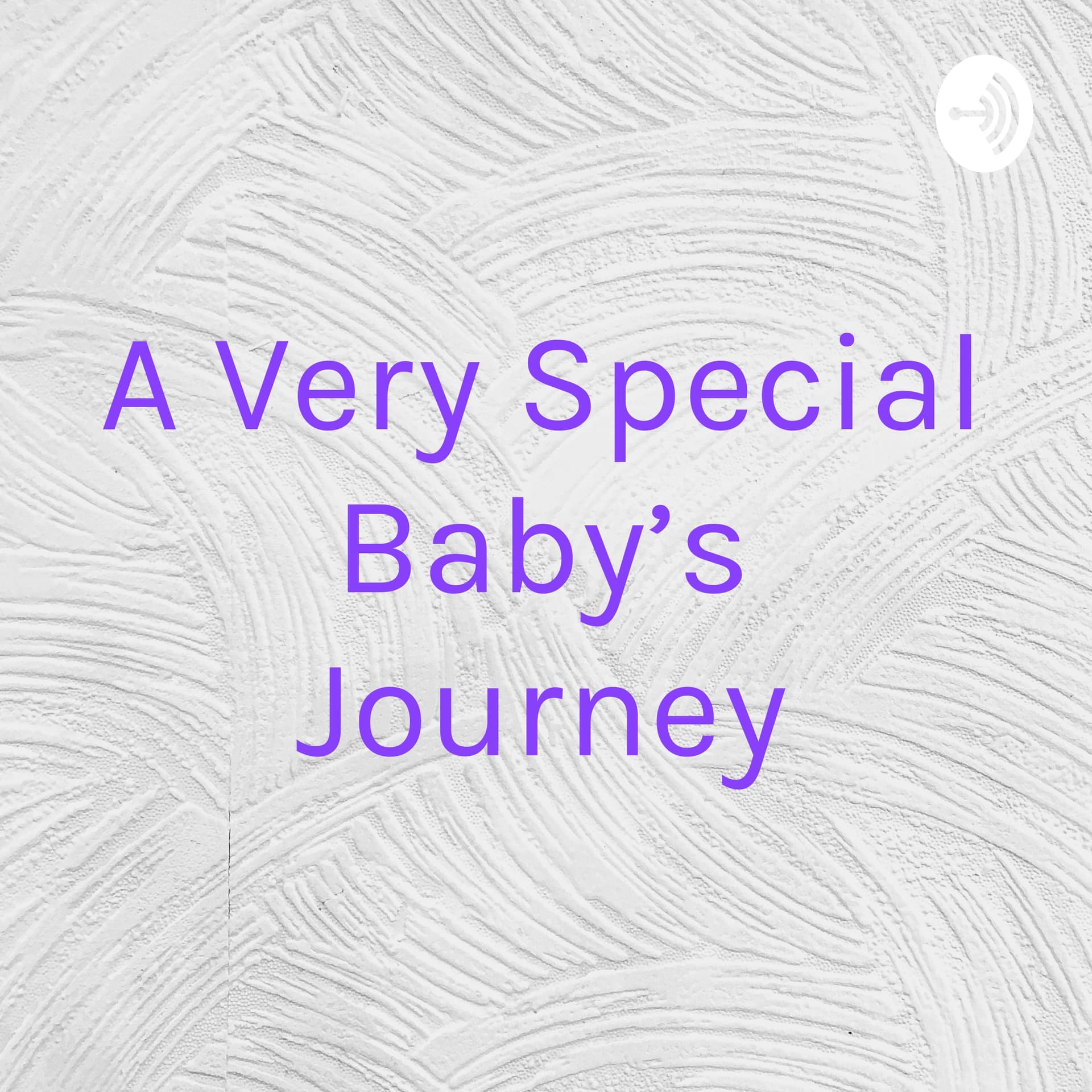 A Very Special Baby's Journey - Podcasts
