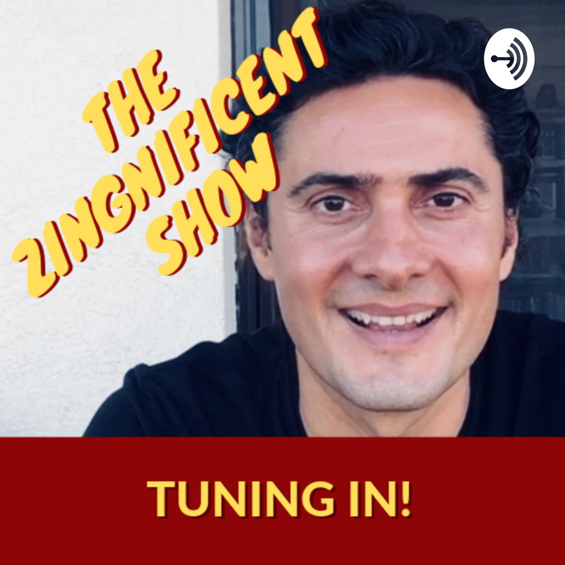 The Zingnificent Show | Tuning In! - Podcasts
