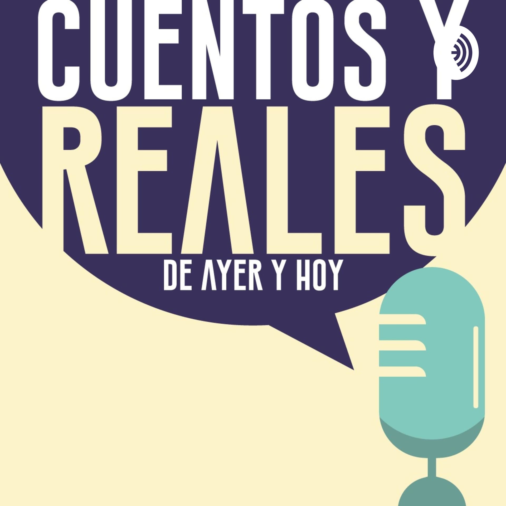 Cuentos y Reales de Ayer y Hoy - Podcasts