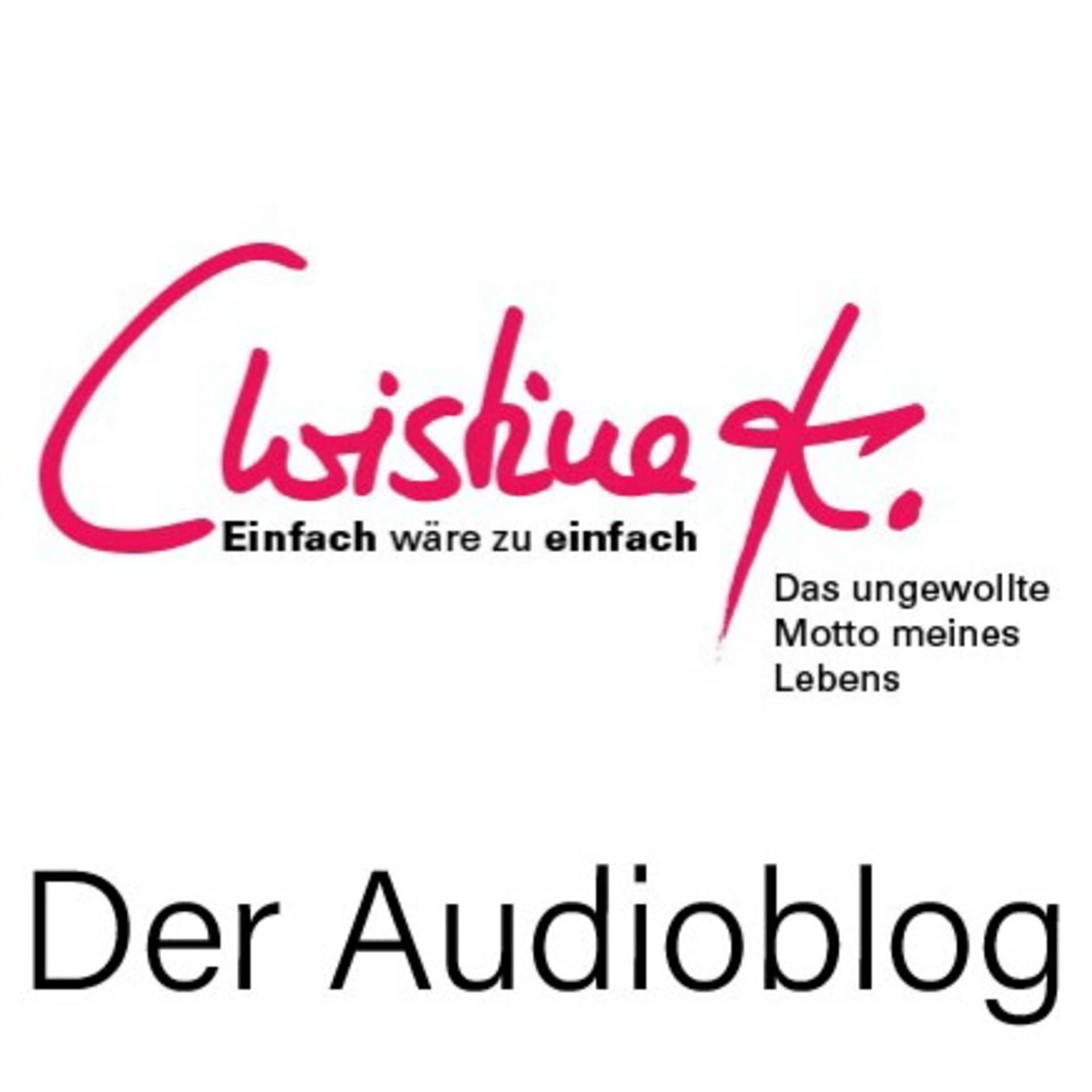 Christine K. - Einfach Wäre Zu Einfach - Podcasts