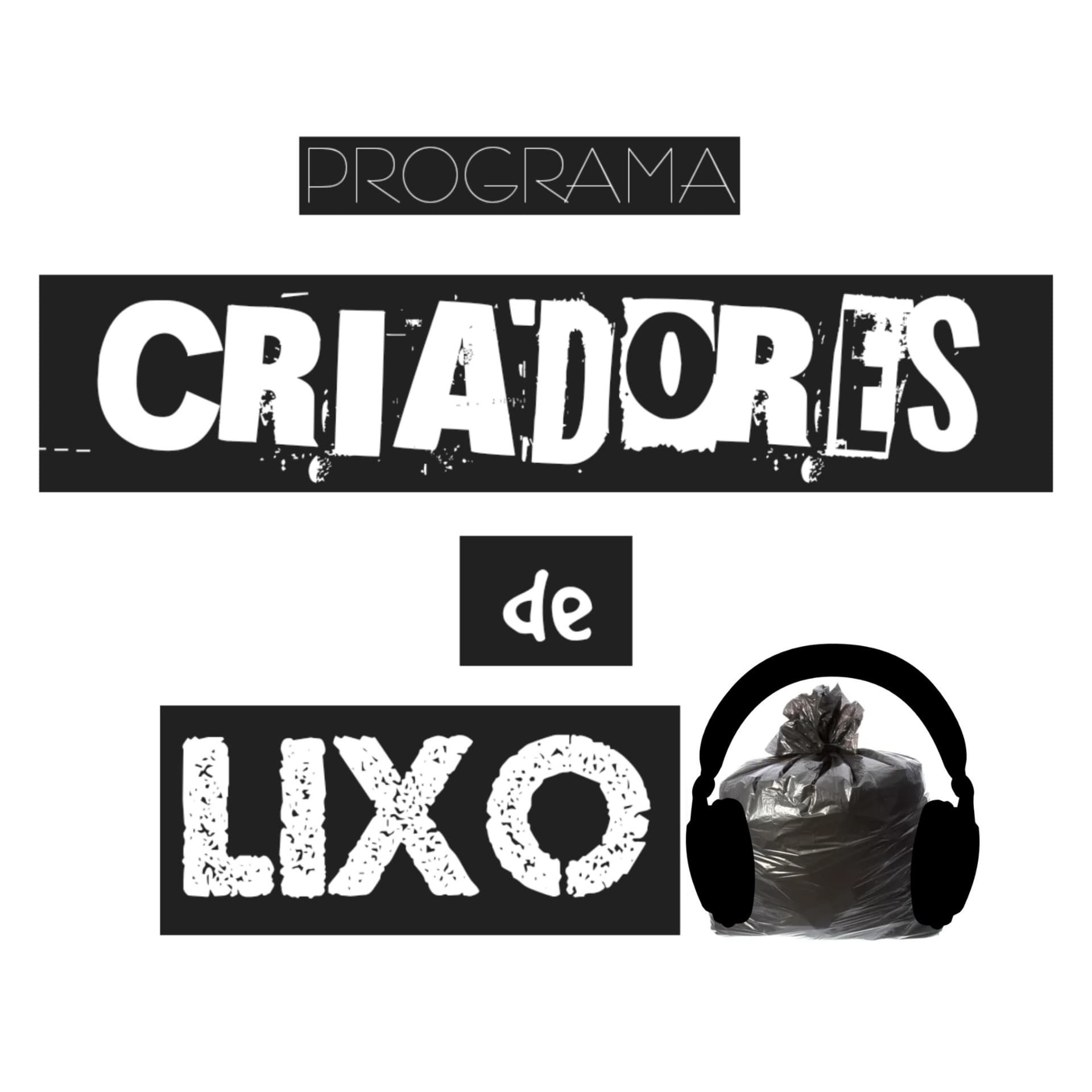 Programa Criadores de Lixo - Podcasts