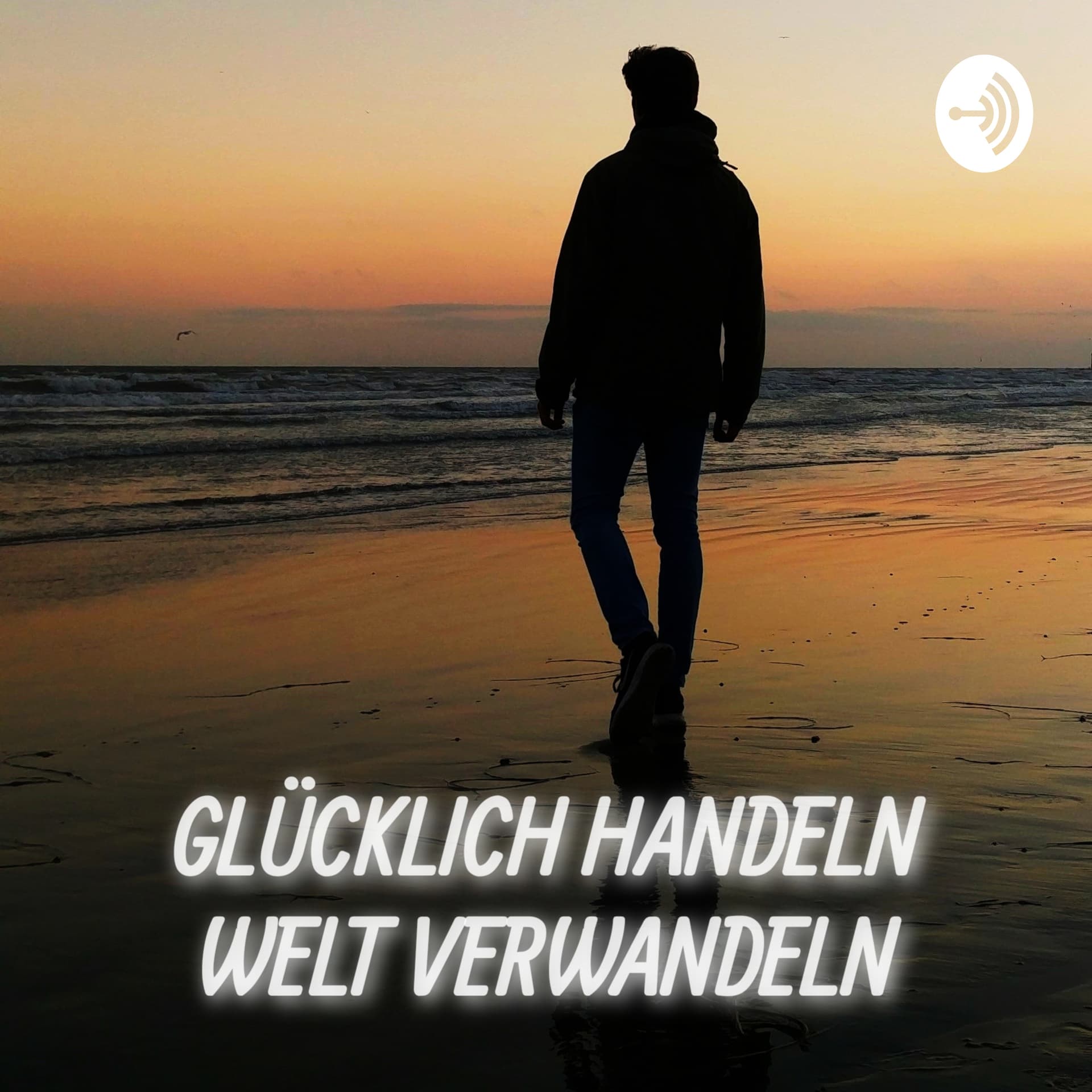 Glücklich Handeln, Welt Verwandeln - Podcasts