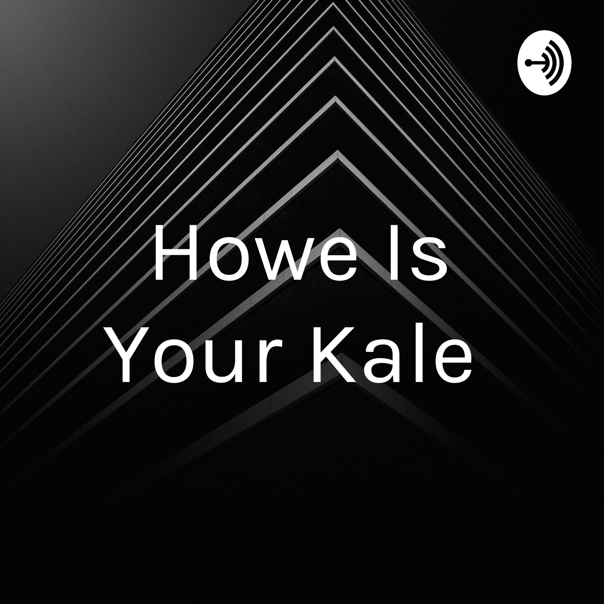 Howe Is Your Kale - Podcasts