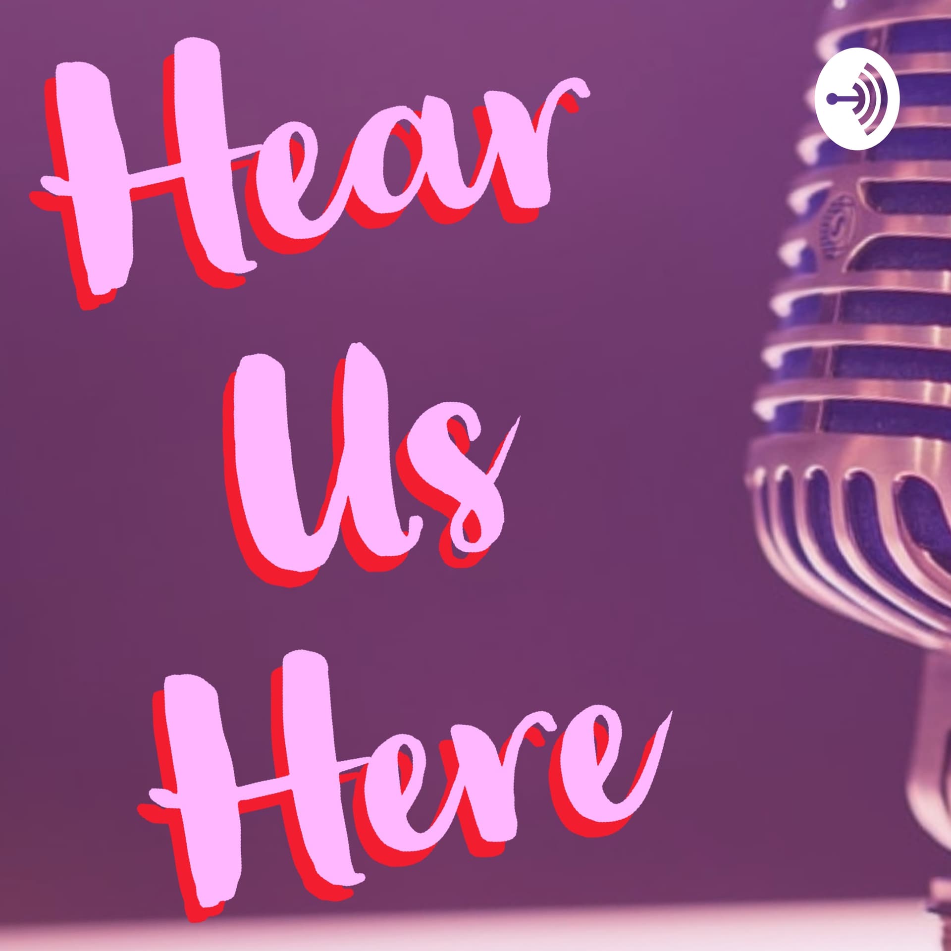 Hear Us Here - Podcasts