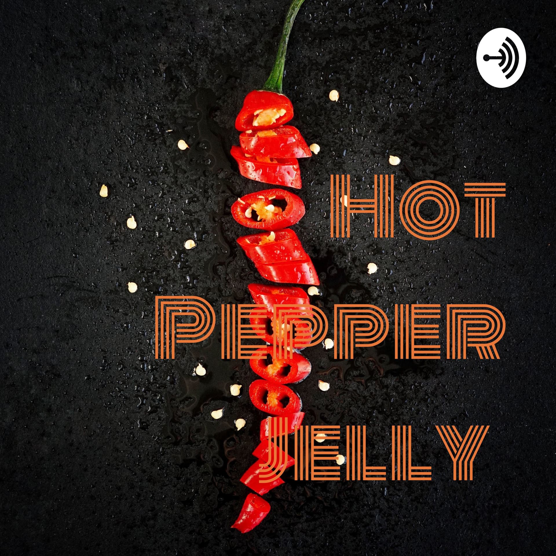 Hot Pepper Jelly 🌶 (CEO of my house) - Podcasts