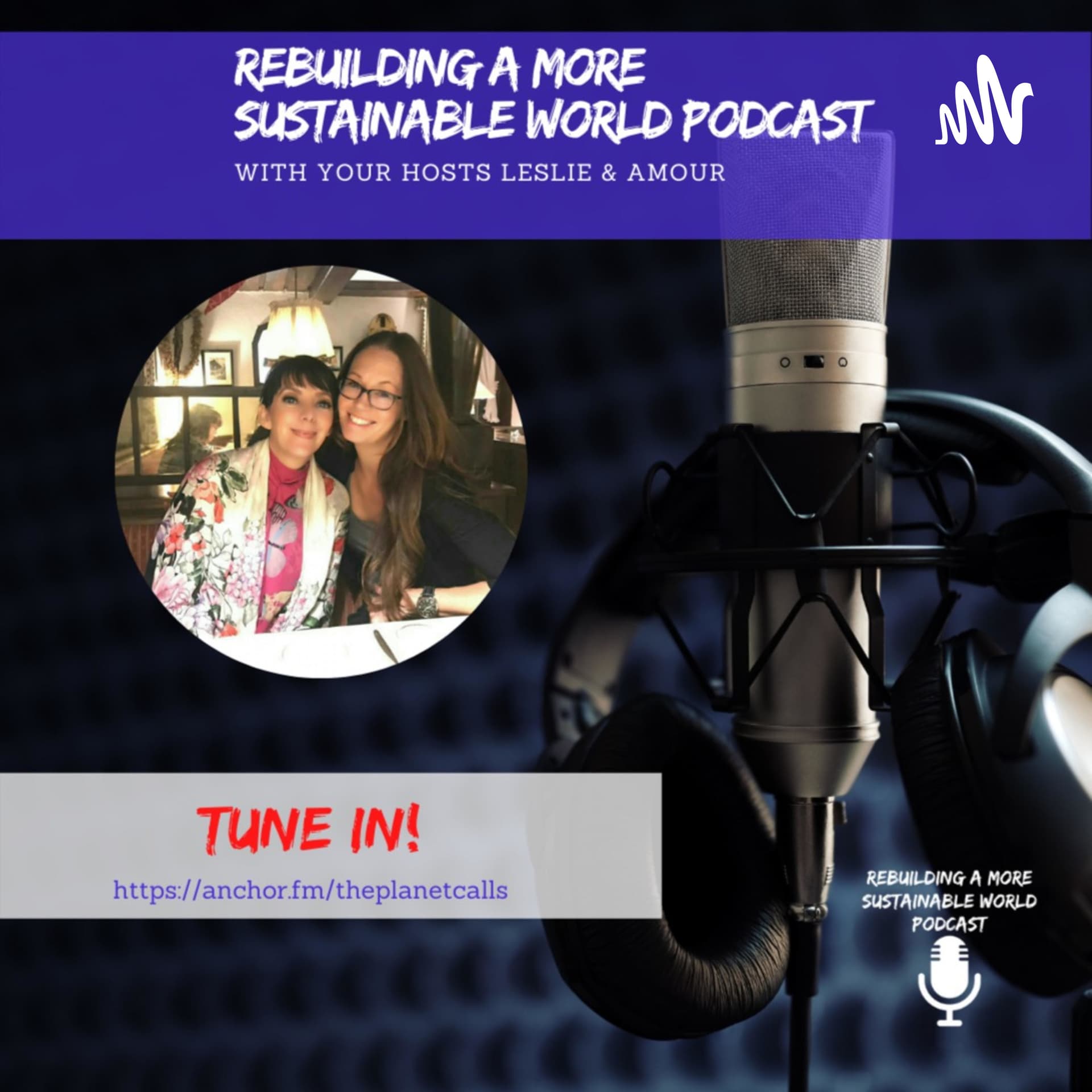 Rebuilding a More Sustainable World Podcast with Leslie & Amour - Podcasts