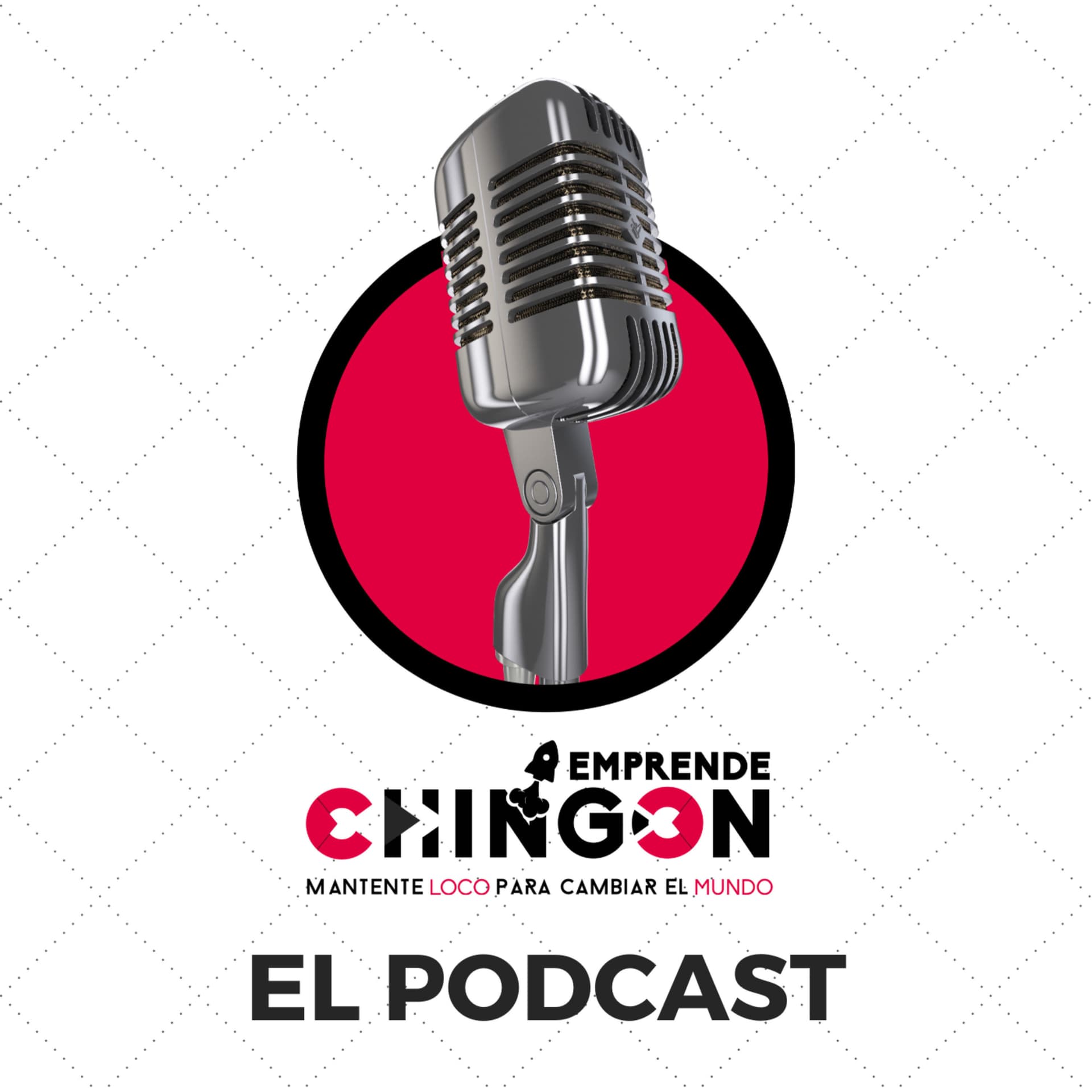 EMPRENDE CHINGÓN EL PODCAST - Podcasts
