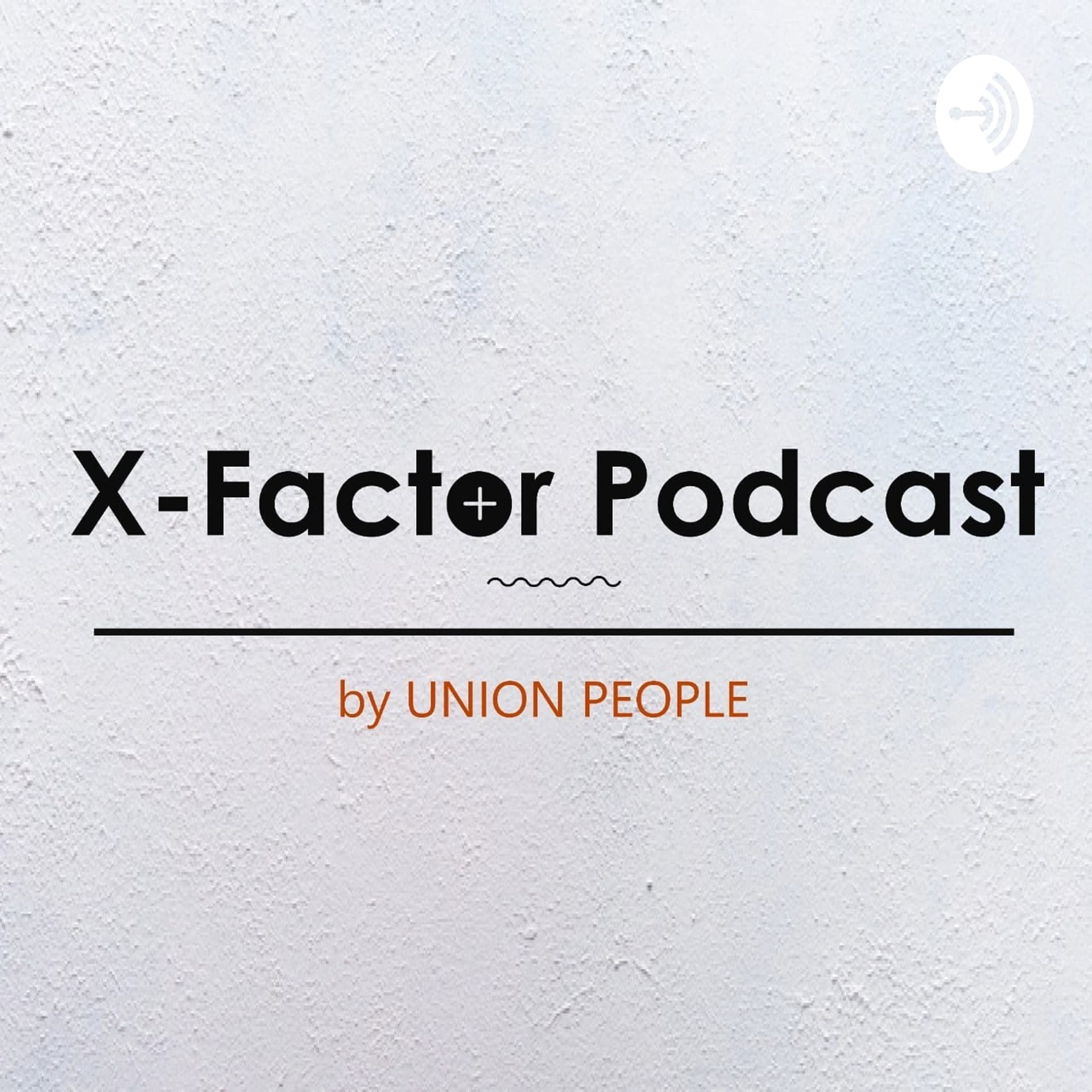 X-Factor Podcast By Union People