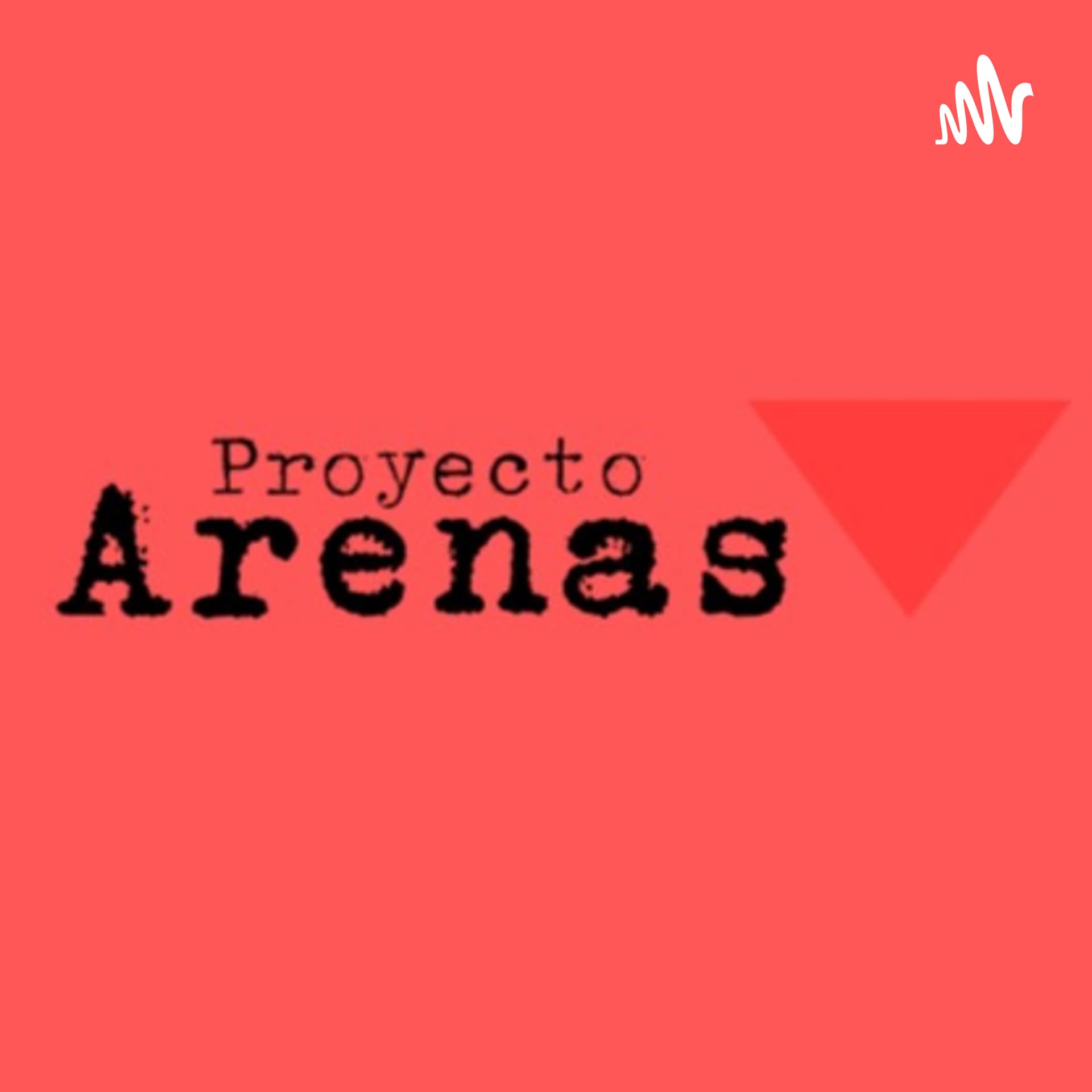 Proyecto Arenas - Podcasts