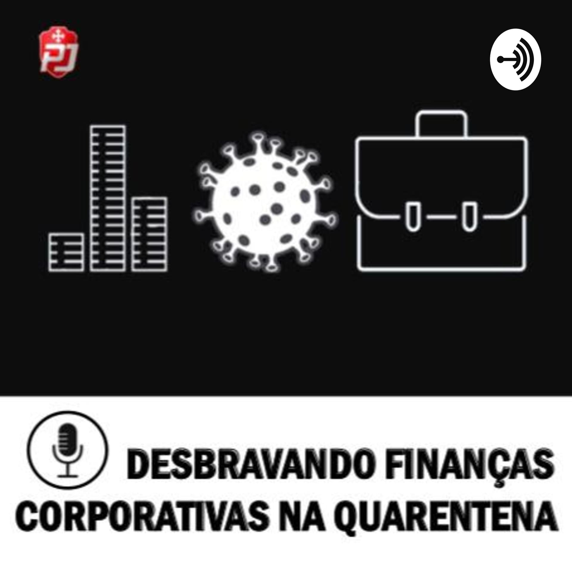 Desbravando Finanças Corporativas na Quarentena - Podcasts