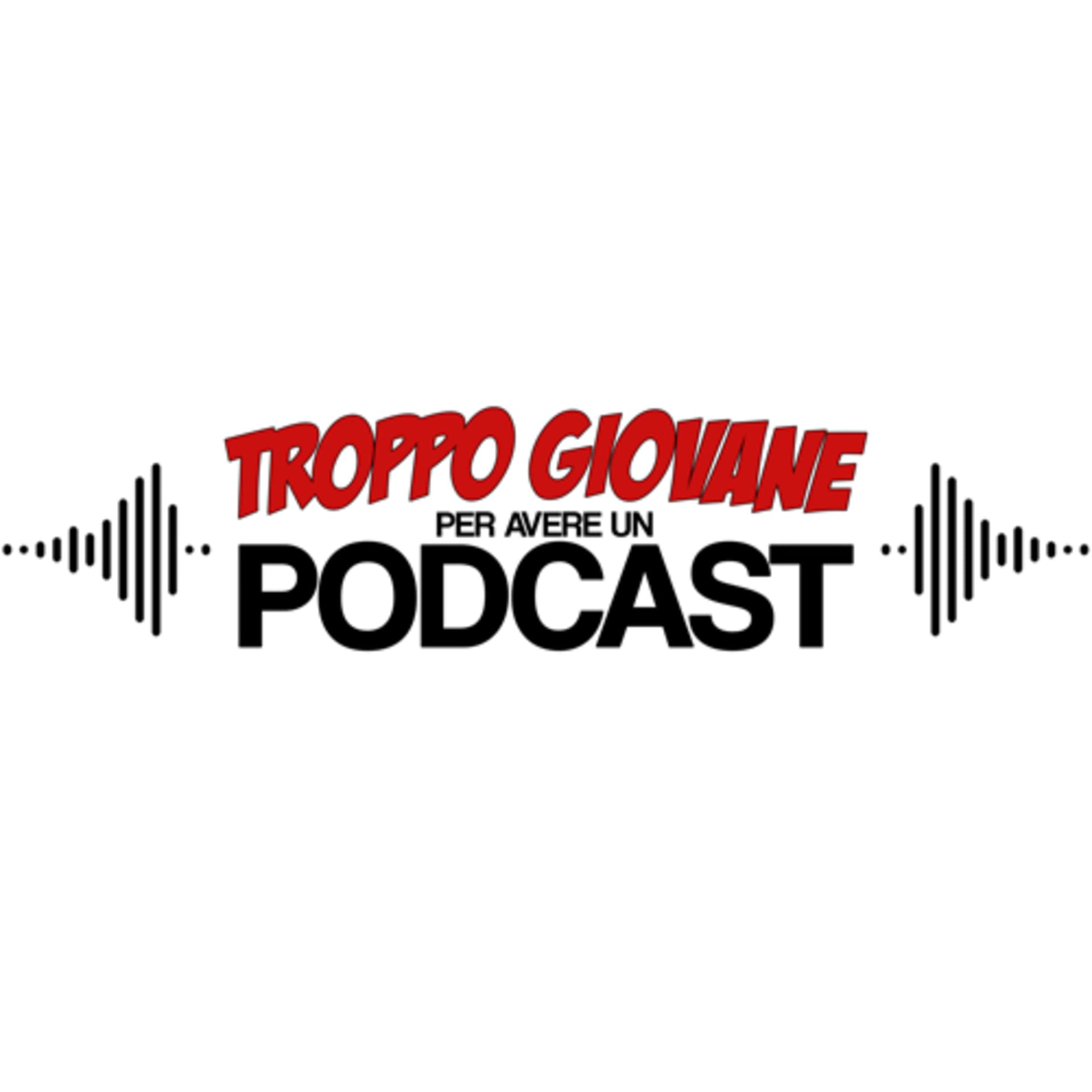 Troppo Giovane per avere un Podcast - Podcasts
